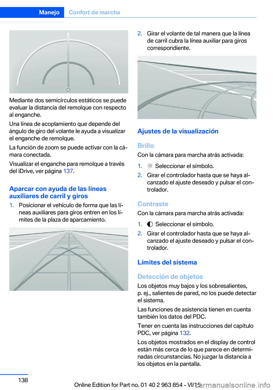 BMW 2 SERIES COUPE 2016 Manuales de Empleo (in Spanish) Mediante dos semicírculos estáticos se puede
evaluar la distancia del remolque con respecto
al enganche.
Una línea de acoplamiento que depende del
ángulo de giro del volante le ayuda a visualizar
BMW 2 SERIES COUPE 2016 Manuales de Empleo (in Spanish) Mediante dos semicírculos estáticos se puede
evaluar la distancia del remolque con respecto
al enganche.
Una línea de acoplamiento que depende del
ángulo de giro del volante le ayuda a visualizar