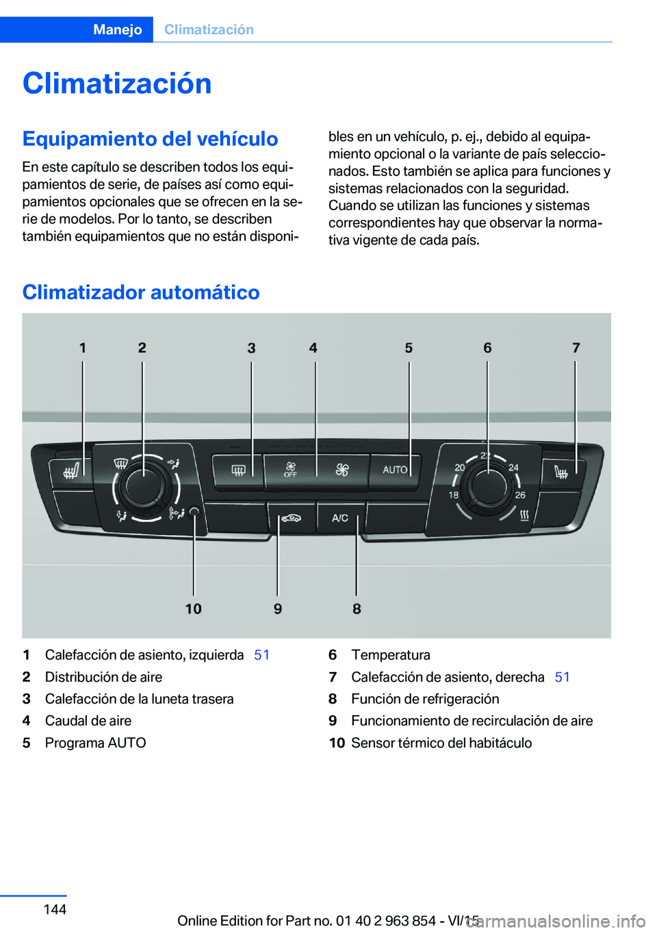 BMW 2 SERIES COUPE 2016 Manuales de Empleo (in Spanish) ClimatizaciónEquipamiento del vehículo
En este capítulo se describen todos los equi‐
pamientos de serie, de países así como equi‐
pamientos opcionales que se ofrecen en la se‐
rie de modelo BMW 2 SERIES COUPE 2016 Manuales de Empleo (in Spanish) ClimatizaciónEquipamiento del vehículo
En este capítulo se describen todos los equi‐
pamientos de serie, de países así como equi‐
pamientos opcionales que se ofrecen en la se‐
rie de modelo