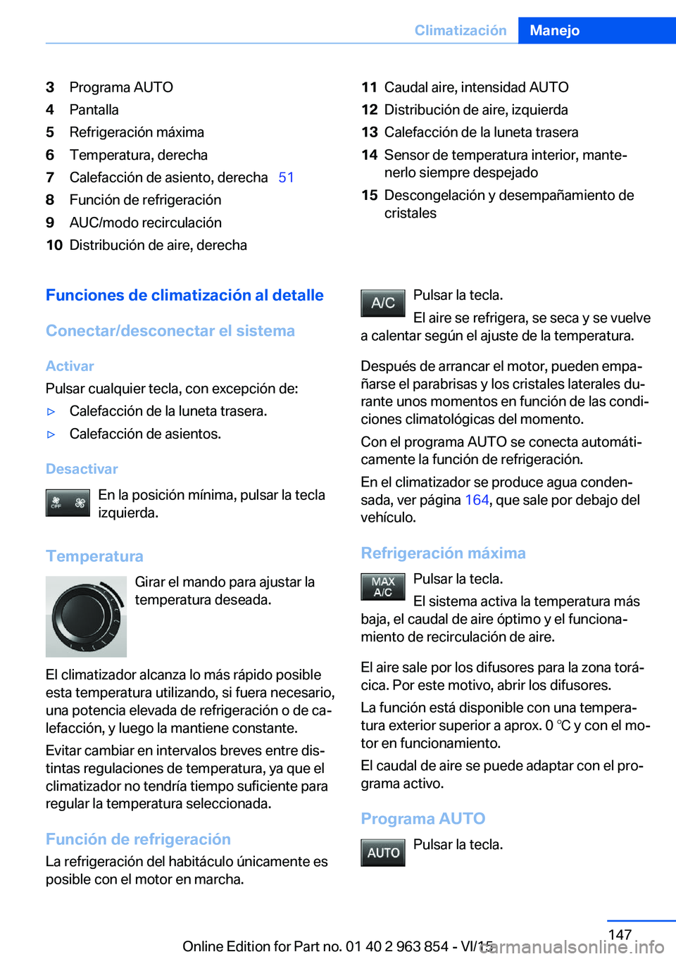 BMW 2 SERIES COUPE 2016 Manuales de Empleo (in Spanish) 3Programa AUTO4Pantalla5Refrigeración máxima6Temperatura, derecha7Calefacción de asiento, derecha 518Función de refrigeración9AUC/modo recirculación10Distribución de aire, derecha11Caudal BMW 2 SERIES COUPE 2016 Manuales de Empleo (in Spanish) 3Programa AUTO4Pantalla5Refrigeración máxima6Temperatura, derecha7Calefacción de asiento, derecha 518Función de refrigeración9AUC/modo recirculación10Distribución de aire, derecha11Caudal