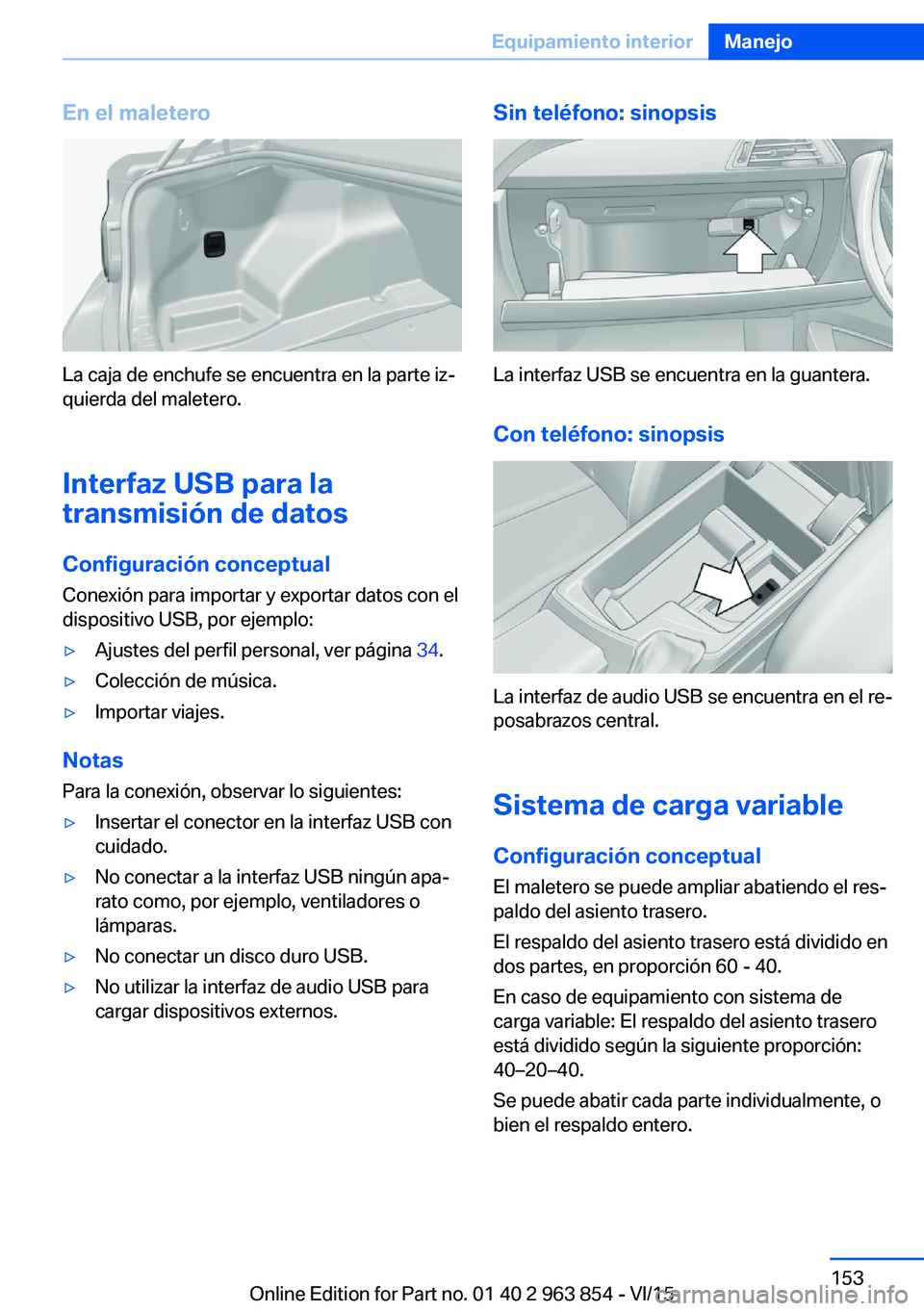 BMW 2 SERIES COUPE 2016 Manuales de Empleo (in Spanish) En el maletero
La caja de enchufe se encuentra en la parte iz‐
quierda del maletero.
Interfaz USB para la
transmisión de datos
Configuración conceptual Conexión para importar y exportar datos con BMW 2 SERIES COUPE 2016 Manuales de Empleo (in Spanish) En el maletero
La caja de enchufe se encuentra en la parte iz‐
quierda del maletero.
Interfaz USB para la
transmisión de datos
Configuración conceptual Conexión para importar y exportar datos con