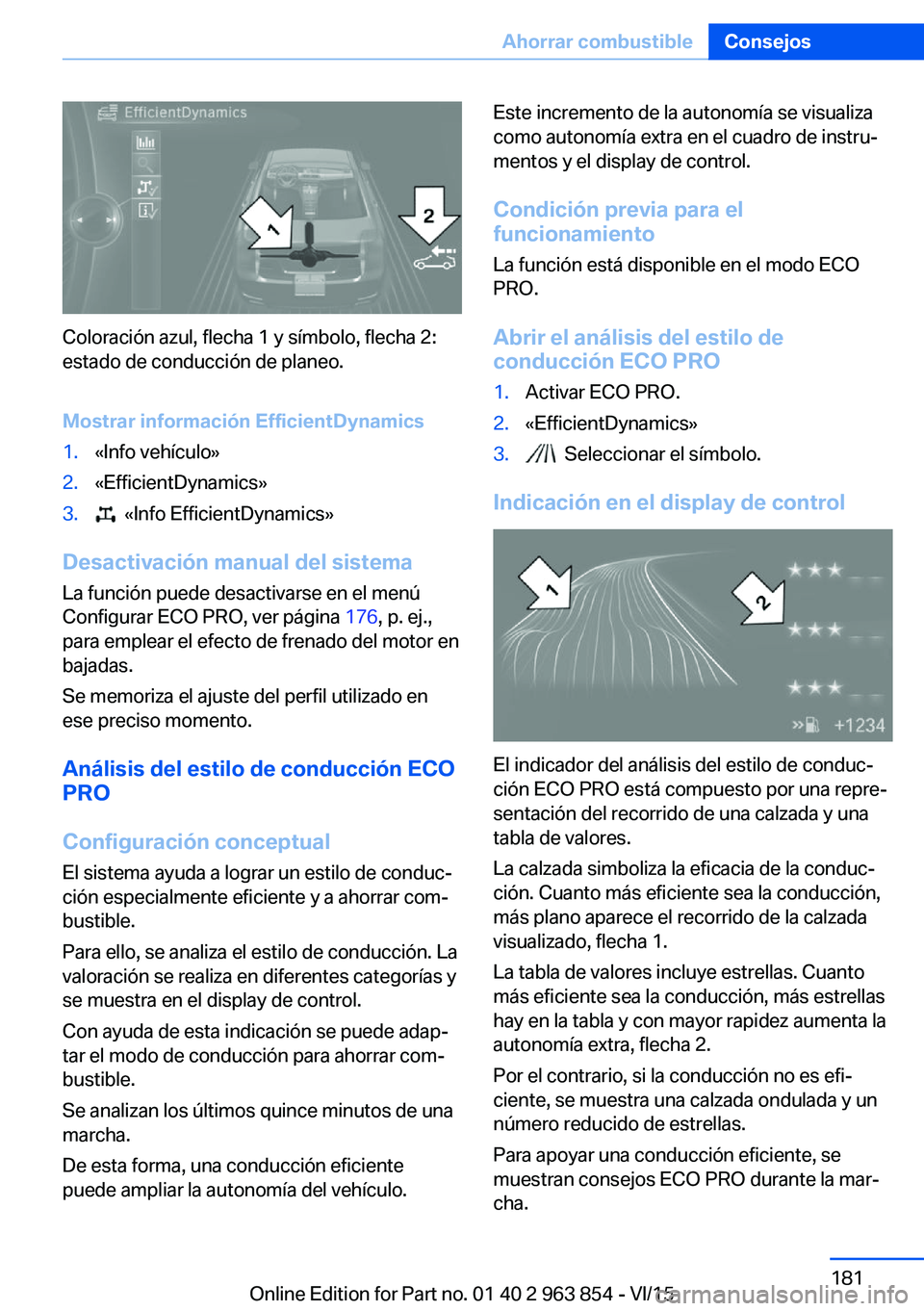 BMW 2 SERIES COUPE 2016 Manuales de Empleo (in Spanish) Coloración azul, flecha 1 y símbolo, flecha 2:
estado de conducción de planeo.
Mostrar información EfficientDynamics
1.«Info vehículo»2.«EfficientDynamics»3. «Info EfficientDynamics»
Desac BMW 2 SERIES COUPE 2016 Manuales de Empleo (in Spanish) Coloración azul, flecha 1 y símbolo, flecha 2:
estado de conducción de planeo.
Mostrar información EfficientDynamics
1.«Info vehículo»2.«EfficientDynamics»3. «Info EfficientDynamics»
Desac