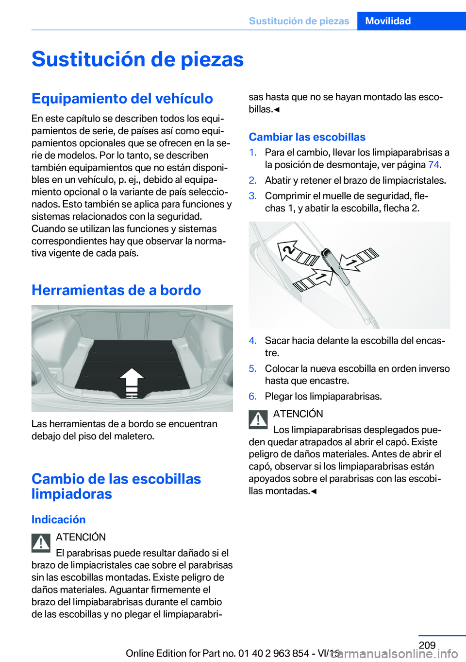 BMW 2 SERIES COUPE 2016 Manuales de Empleo (in Spanish) Sustitución de piezasEquipamiento del vehículoEn este capítulo se describen todos los equi‐
pamientos de serie, de países así como equi‐
pamientos opcionales que se ofrecen en la se‐
rie de BMW 2 SERIES COUPE 2016 Manuales de Empleo (in Spanish) Sustitución de piezasEquipamiento del vehículoEn este capítulo se describen todos los equi‐
pamientos de serie, de países así como equi‐
pamientos opcionales que se ofrecen en la se‐
rie de