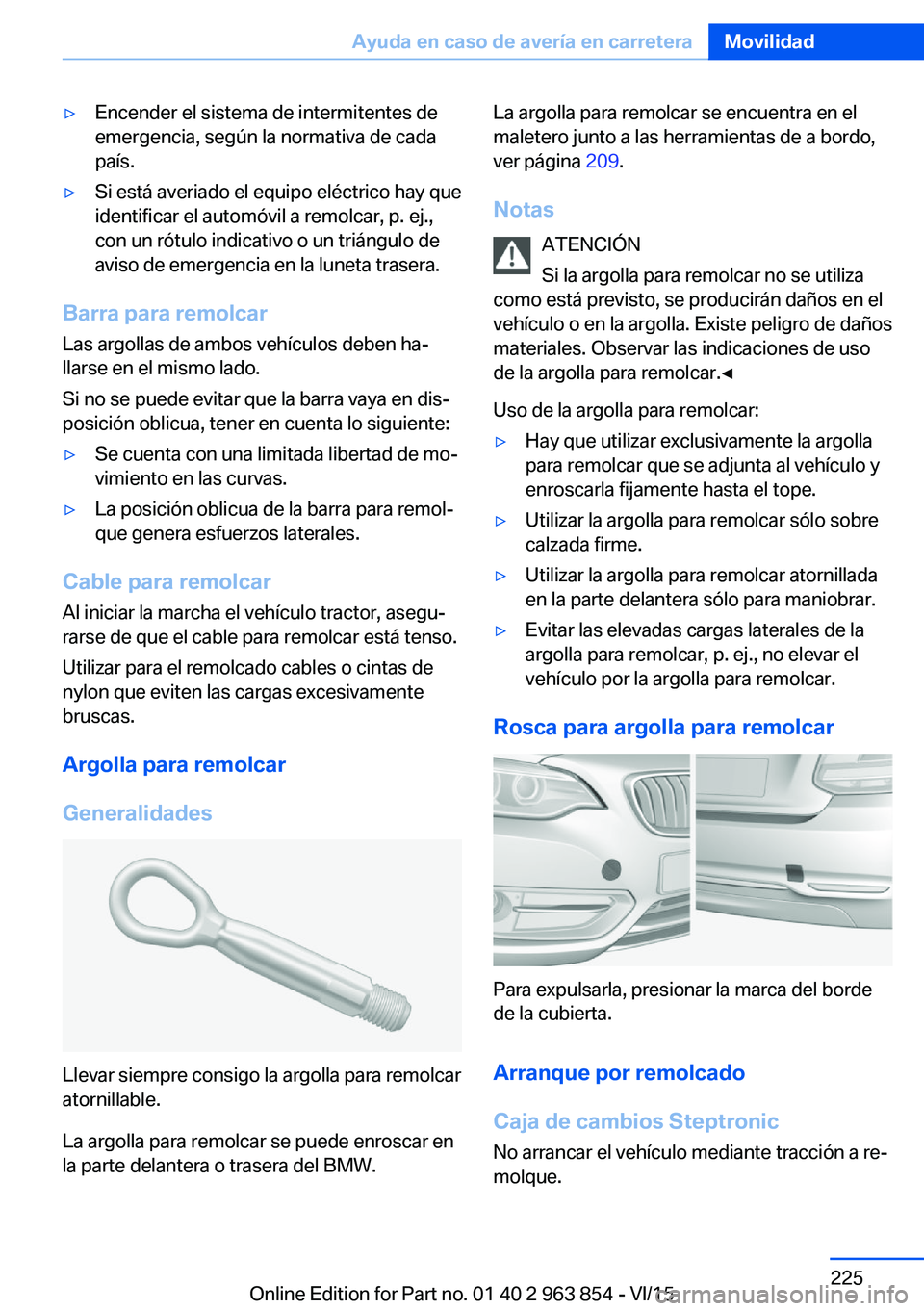 BMW 2 SERIES COUPE 2016 Manuales de Empleo (in Spanish) ▷Encender el sistema de intermitentes de
emergencia, según la normativa de cada
país.▷Si está averiado el equipo eléctrico hay que
identificar el automóvil a remolcar, p. ej.,
con un rótulo BMW 2 SERIES COUPE 2016 Manuales de Empleo (in Spanish) ▷Encender el sistema de intermitentes de
emergencia, según la normativa de cada
país.▷Si está averiado el equipo eléctrico hay que
identificar el automóvil a remolcar, p. ej.,
con un rótulo
