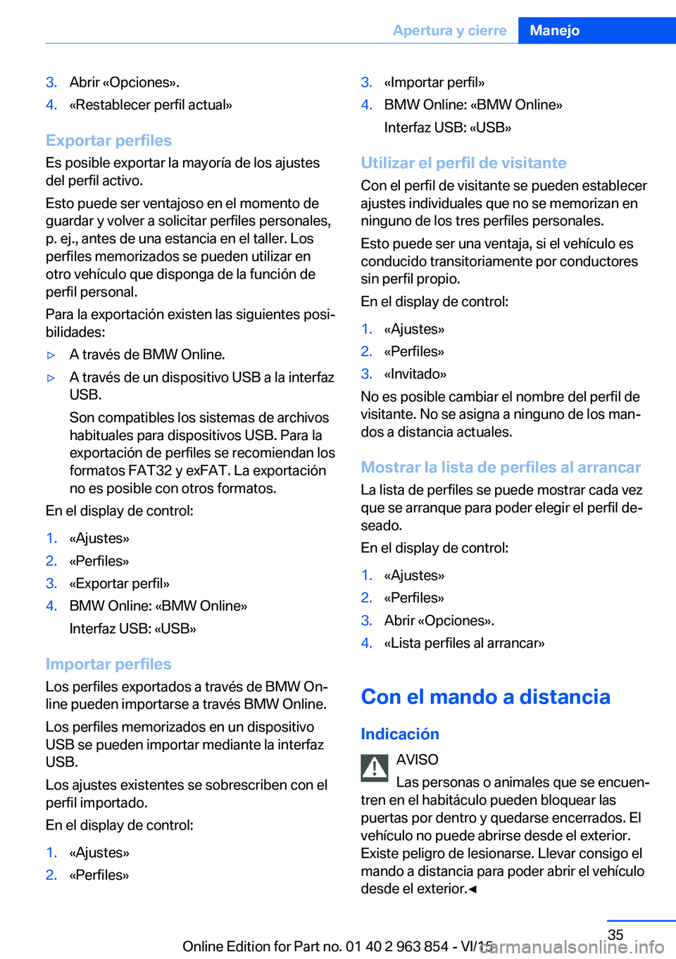 BMW 2 SERIES COUPE 2016 Manuales de Empleo (in Spanish) 3.Abrir «Opciones».4.«Restablecer perfil actual»
Exportar perfiles
Es posible exportar la mayoría de los ajustes
del perfil activo.
Esto puede ser ventajoso en el momento de
guardar y volver a so BMW 2 SERIES COUPE 2016 Manuales de Empleo (in Spanish) 3.Abrir «Opciones».4.«Restablecer perfil actual»
Exportar perfiles
Es posible exportar la mayoría de los ajustes
del perfil activo.
Esto puede ser ventajoso en el momento de
guardar y volver a so