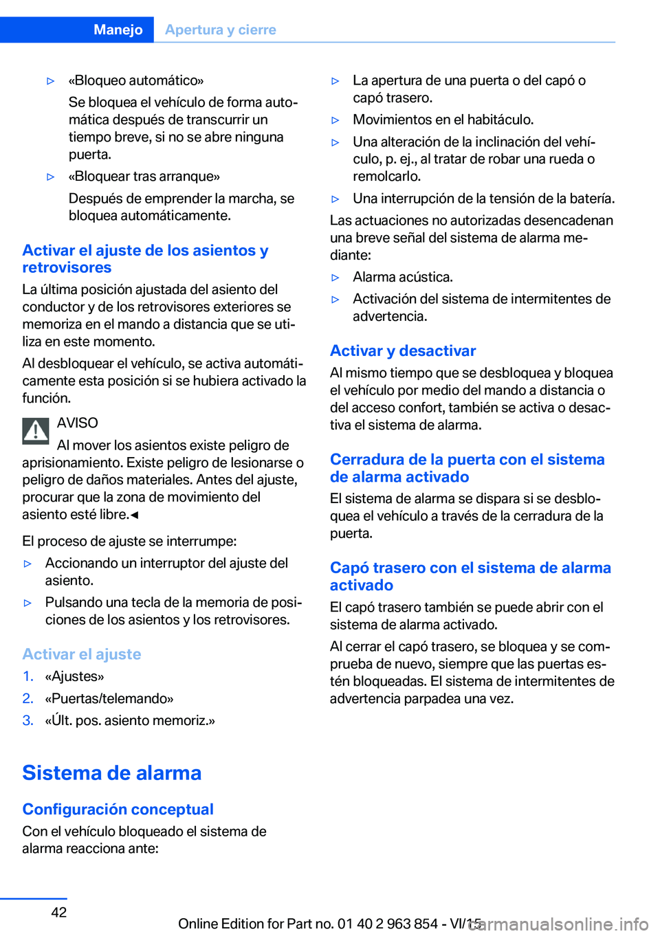 BMW 2 SERIES COUPE 2016  Manuales de Empleo (in Spanish) ▷«Bloqueo automático»
Se bloquea el vehículo de forma auto‐
mática después de transcurrir un
tiempo breve, si no se abre ninguna
puerta.▷«Bloquear tras arranque»
Después de emprender la BMW 2 SERIES COUPE 2016  Manuales de Empleo (in Spanish) ▷«Bloqueo automático»
Se bloquea el vehículo de forma auto‐
mática después de transcurrir un
tiempo breve, si no se abre ninguna
puerta.▷«Bloquear tras arranque»
Después de emprender la