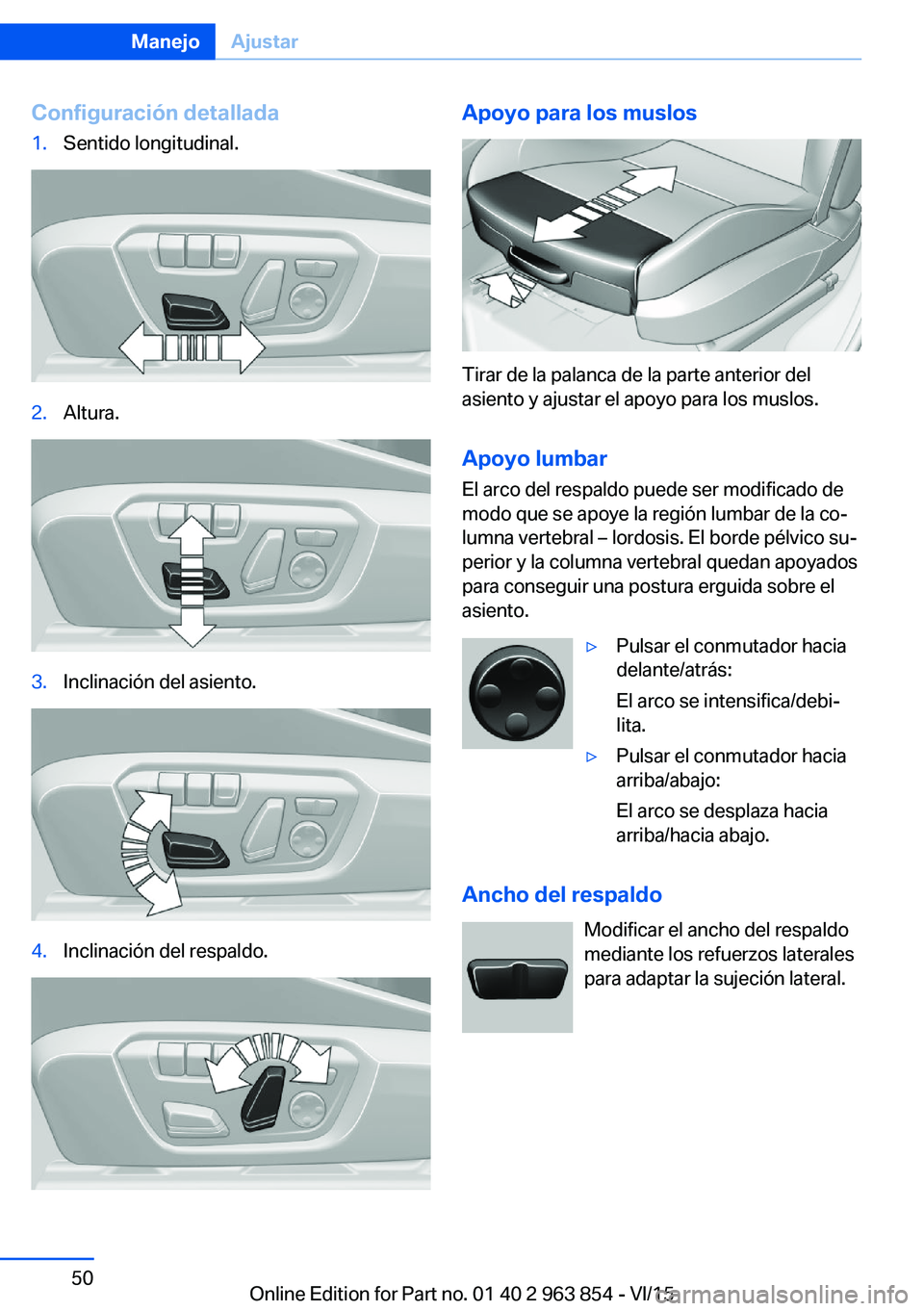 BMW 2 SERIES COUPE 2016  Manuales de Empleo (in Spanish) Configuración detallada1.Sentido longitudinal.2.Altura.3.Inclinación del asiento.4.Inclinación del respaldo.Apoyo para los muslos
Tirar de la palanca de la parte anterior del
asiento y ajustar el a BMW 2 SERIES COUPE 2016  Manuales de Empleo (in Spanish) Configuración detallada1.Sentido longitudinal.2.Altura.3.Inclinación del asiento.4.Inclinación del respaldo.Apoyo para los muslos
Tirar de la palanca de la parte anterior del
asiento y ajustar el a