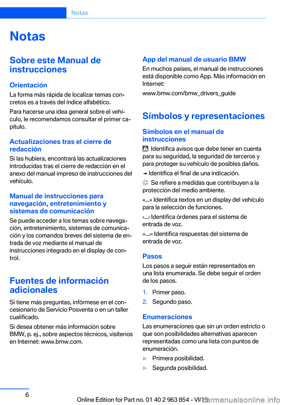 BMW 2 SERIES COUPE 2016 Manuales de Empleo (in Spanish) NotasSobre este Manual de
instrucciones
Orientación
La forma más rápida de localizar temas con‐
cretos es a través del índice alfabético.
Para hacerse una idea general sobre el vehí‐
culo, BMW 2 SERIES COUPE 2016 Manuales de Empleo (in Spanish) NotasSobre este Manual de
instrucciones
Orientación
La forma más rápida de localizar temas con‐
cretos es a través del índice alfabético.
Para hacerse una idea general sobre el vehí‐
culo,