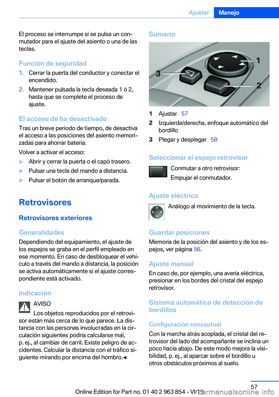 BMW 2 SERIES COUPE 2016 Manuales de Empleo (in Spanish) El proceso se interrumpe si se pulsa un con‐
mutador para el ajuste del asiento o una de las
teclas.
Función de seguridad1.Cerrar la puerta del conductor y conectar el
encendido.2.Mantener pulsada BMW 2 SERIES COUPE 2016 Manuales de Empleo (in Spanish) El proceso se interrumpe si se pulsa un con‐
mutador para el ajuste del asiento o una de las
teclas.
Función de seguridad1.Cerrar la puerta del conductor y conectar el
encendido.2.Mantener pulsada