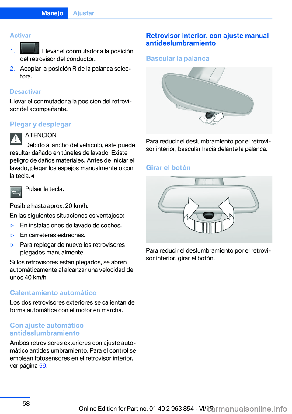 BMW 2 SERIES COUPE 2016 Manuales de Empleo (in Spanish) Activar1. Llevar el conmutador a la posición
del retrovisor del conductor.2.Acoplar la posición R de la palanca selec‐
tora.
Desactivar
Llevar el conmutador a la posición del retrovi‐
sor del BMW 2 SERIES COUPE 2016 Manuales de Empleo (in Spanish) Activar1. Llevar el conmutador a la posición
del retrovisor del conductor.2.Acoplar la posición R de la palanca selec‐
tora.
Desactivar
Llevar el conmutador a la posición del retrovi‐
sor del