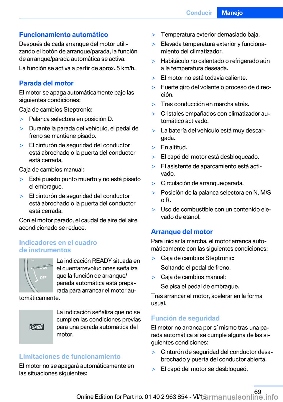 BMW 2 SERIES COUPE 2016 Manuales de Empleo (in Spanish) Funcionamiento automático
Después de cada arranque del motor utili‐
zando el botón de arranque/parada, la función
de arranque/parada automática se activa.
La función se activa a partir de apro BMW 2 SERIES COUPE 2016 Manuales de Empleo (in Spanish) Funcionamiento automático
Después de cada arranque del motor utili‐
zando el botón de arranque/parada, la función
de arranque/parada automática se activa.
La función se activa a partir de apro