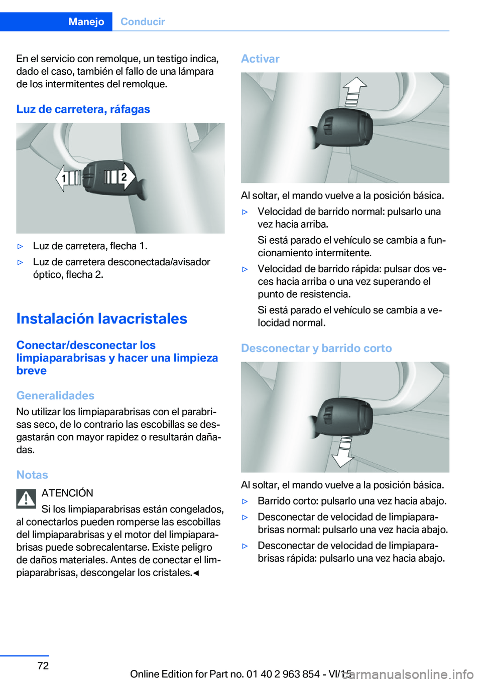 BMW 2 SERIES COUPE 2016  Manuales de Empleo (in Spanish) En el servicio con remolque, un testigo indica,
dado el caso, también el fallo de una lámpara
de los intermitentes del remolque.
Luz de carretera, ráfagas▷Luz de carretera, flecha 1.▷Luz de car