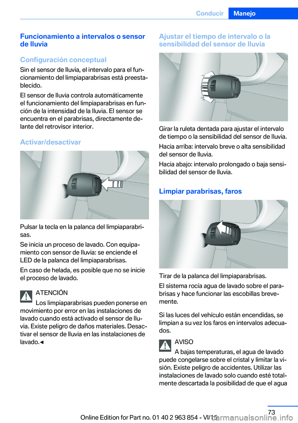 BMW 2 SERIES COUPE 2016  Manuales de Empleo (in Spanish) Funcionamiento a intervalos o sensor
de lluvia
Configuración conceptual
Sin el sensor de lluvia, el intervalo para el fun‐
cionamiento del limpiaparabrisas está preesta‐
blecido.
El sensor de ll