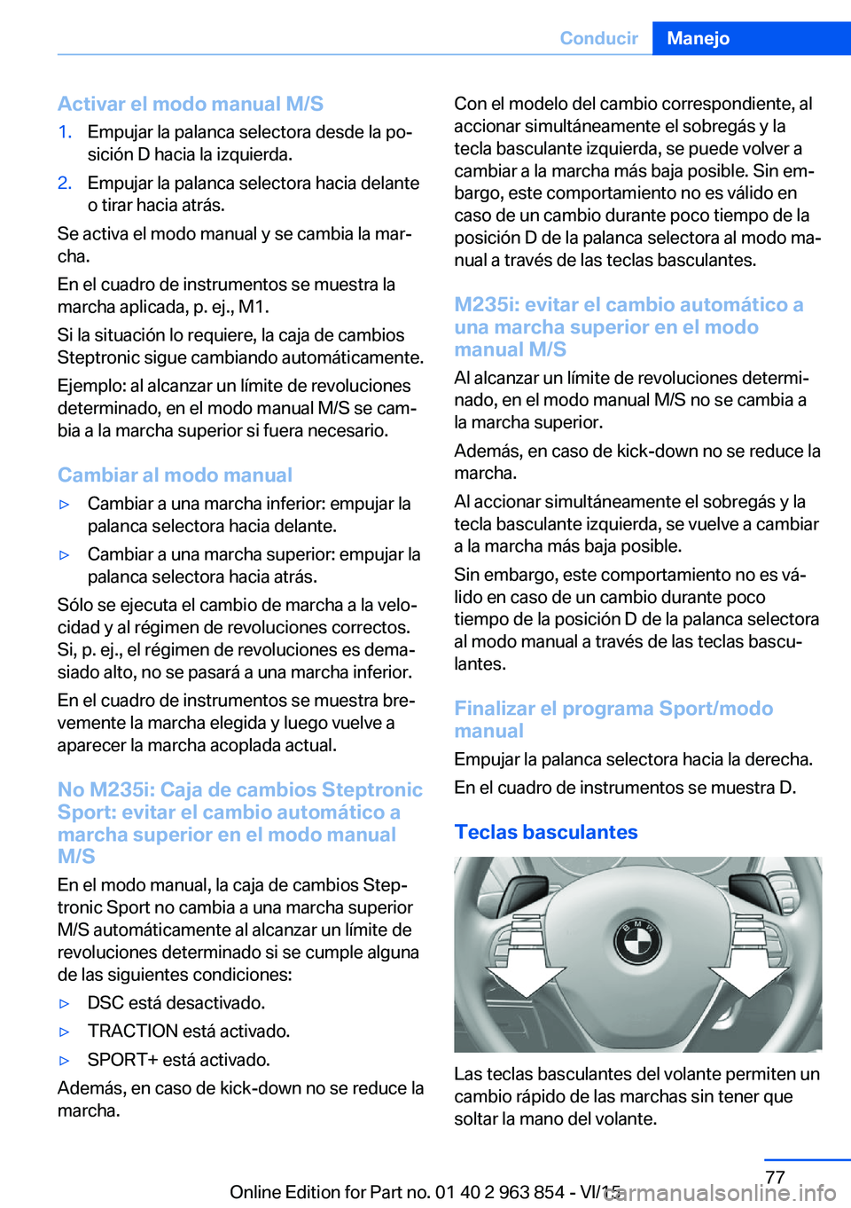 BMW 2 SERIES COUPE 2016  Manuales de Empleo (in Spanish) Activar el modo manual M/S1.Empujar la palanca selectora desde la po‐
sición D hacia la izquierda.2.Empujar la palanca selectora hacia delante
o tirar hacia atrás.
Se activa el modo manual y se ca