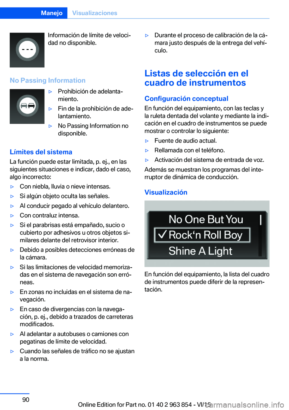 BMW 2 SERIES COUPE 2016 Manuales de Empleo (in Spanish) Información de límite de veloci‐
dad no disponible.
No Passing Information▷Prohibición de adelanta‐
miento.▷Fin de la prohibición de ade‐
lantamiento.▷No Passing Information no
disponi BMW 2 SERIES COUPE 2016 Manuales de Empleo (in Spanish) Información de límite de veloci‐
dad no disponible.
No Passing Information▷Prohibición de adelanta‐
miento.▷Fin de la prohibición de ade‐
lantamiento.▷No Passing Information no
disponi