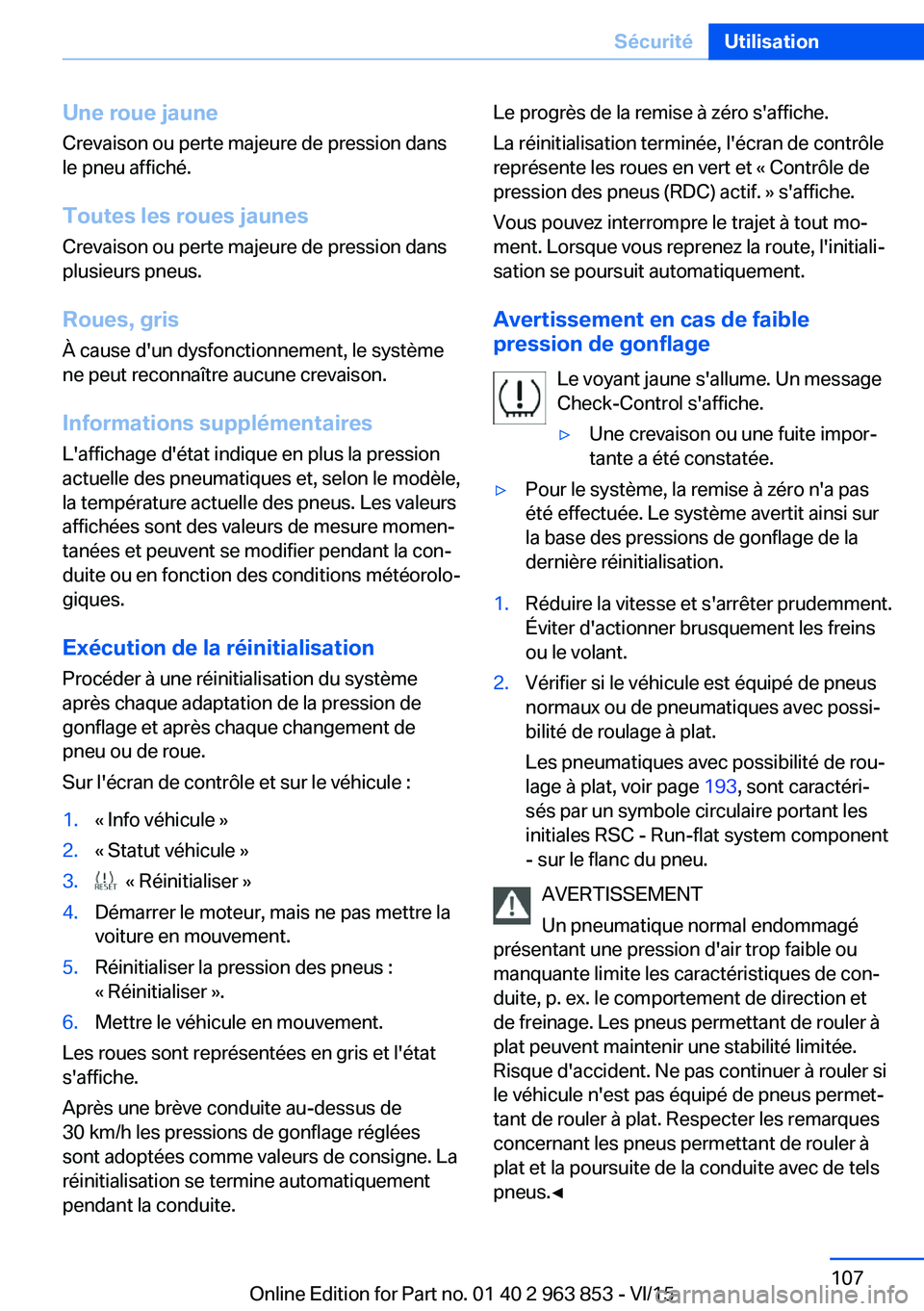 BMW 2 SERIES COUPE 2016 Notices Demploi (in French) Une roue jauneCrevaison ou perte majeure de pression dans
le pneu affiché.
Toutes les roues jaunes
Crevaison ou perte majeure de pression dans
plusieurs pneus.
Roues, gris À cause d'un dysfoncti BMW 2 SERIES COUPE 2016 Notices Demploi (in French) Une roue jauneCrevaison ou perte majeure de pression dans
le pneu affiché.
Toutes les roues jaunes
Crevaison ou perte majeure de pression dans
plusieurs pneus.
Roues, gris À cause d'un dysfoncti
