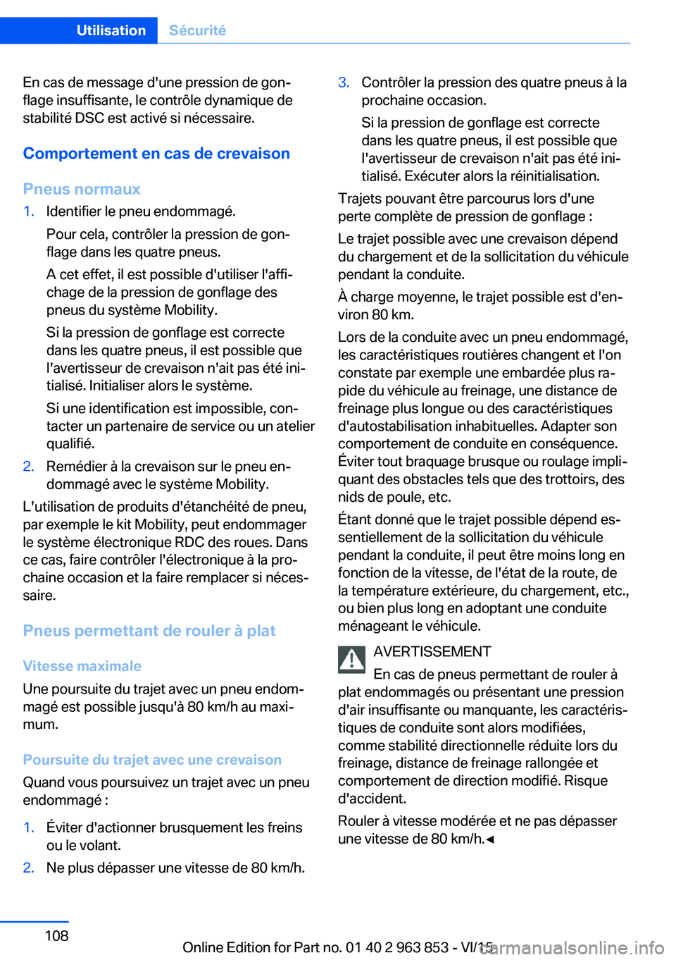 BMW 2 SERIES COUPE 2016 Notices Demploi (in French) En cas de message d'une pression de gon‐
flage insuffisante, le contrôle dynamique de
stabilité DSC est activé si nécessaire.
Comportement en cas de crevaison
Pneus normaux1.Identifier le pn BMW 2 SERIES COUPE 2016 Notices Demploi (in French) En cas de message d'une pression de gon‐
flage insuffisante, le contrôle dynamique de
stabilité DSC est activé si nécessaire.
Comportement en cas de crevaison
Pneus normaux1.Identifier le pn