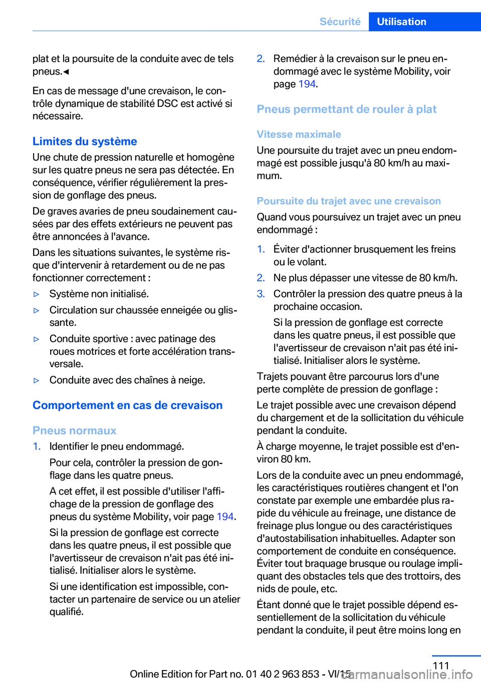 BMW 2 SERIES COUPE 2016 Notices Demploi (in French) plat et la poursuite de la conduite avec de tels
pneus.◀
En cas de message d'une crevaison, le con‐
trôle dynamique de stabilité DSC est activé si
nécessaire.
Limites du système Une chute BMW 2 SERIES COUPE 2016 Notices Demploi (in French) plat et la poursuite de la conduite avec de tels
pneus.◀
En cas de message d'une crevaison, le con‐
trôle dynamique de stabilité DSC est activé si
nécessaire.
Limites du système Une chute