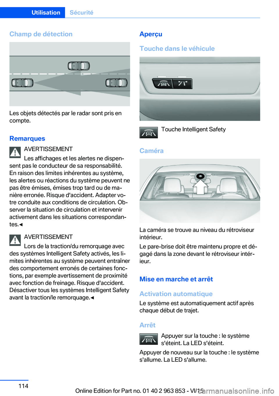 BMW 2 SERIES COUPE 2016 Notices Demploi (in French) Champ de détection
Les objets détectés par le radar sont pris en
compte.
Remarques AVERTISSEMENT
Les affichages et les alertes ne dispen‐
sent pas le conducteur de sa responsabilité.
En raison d BMW 2 SERIES COUPE 2016 Notices Demploi (in French) Champ de détection
Les objets détectés par le radar sont pris en
compte.
Remarques AVERTISSEMENT
Les affichages et les alertes ne dispen‐
sent pas le conducteur de sa responsabilité.
En raison d