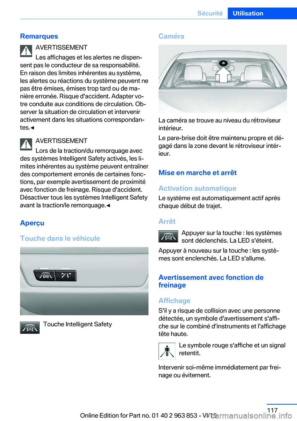 BMW 2 SERIES COUPE 2016 Notices Demploi (in French) RemarquesAVERTISSEMENT
Les affichages et les alertes ne dispen‐
sent pas le conducteur de sa responsabilité.
En raison des limites inhérentes au système,
les alertes ou réactions du système peu BMW 2 SERIES COUPE 2016 Notices Demploi (in French) RemarquesAVERTISSEMENT
Les affichages et les alertes ne dispen‐
sent pas le conducteur de sa responsabilité.
En raison des limites inhérentes au système,
les alertes ou réactions du système peu