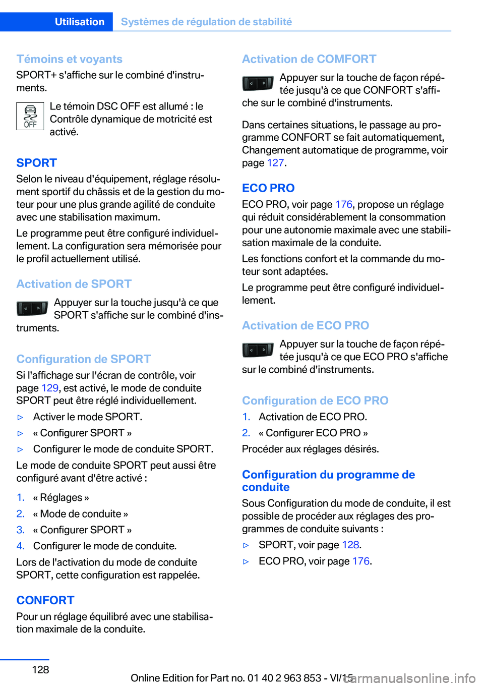 BMW 2 SERIES COUPE 2016 Notices Demploi (in French) Témoins et voyantsSPORT+ s'affiche sur le combiné d'instru‐
ments.
Le témoin DSC OFF est allumé : le
Contrôle dynamique de motricité est
activé.
SPORT
Selon le niveau d'équipemen BMW 2 SERIES COUPE 2016 Notices Demploi (in French) Témoins et voyantsSPORT+ s'affiche sur le combiné d'instru‐
ments.
Le témoin DSC OFF est allumé : le
Contrôle dynamique de motricité est
activé.
SPORT
Selon le niveau d'équipemen