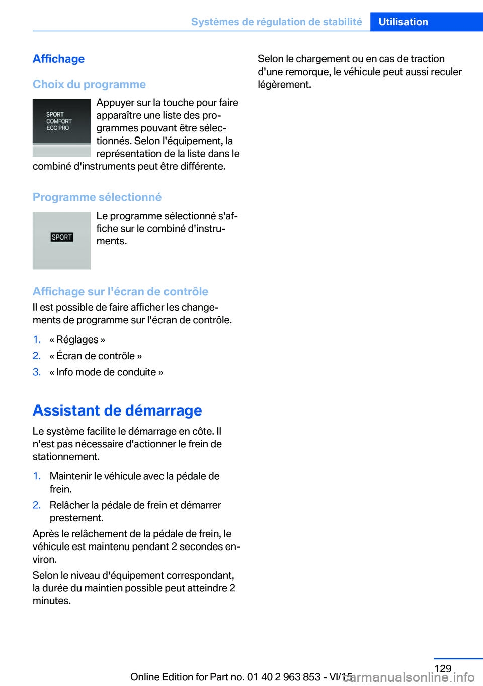 BMW 2 SERIES COUPE 2016 Notices Demploi (in French) Affichage
Choix du programme Appuyer sur la touche pour faire
apparaître une liste des pro‐
grammes pouvant être sélec‐
tionnés. Selon l'équipement, la
représentation de la liste dans le BMW 2 SERIES COUPE 2016 Notices Demploi (in French) Affichage
Choix du programme Appuyer sur la touche pour faire
apparaître une liste des pro‐
grammes pouvant être sélec‐
tionnés. Selon l'équipement, la
représentation de la liste dans le