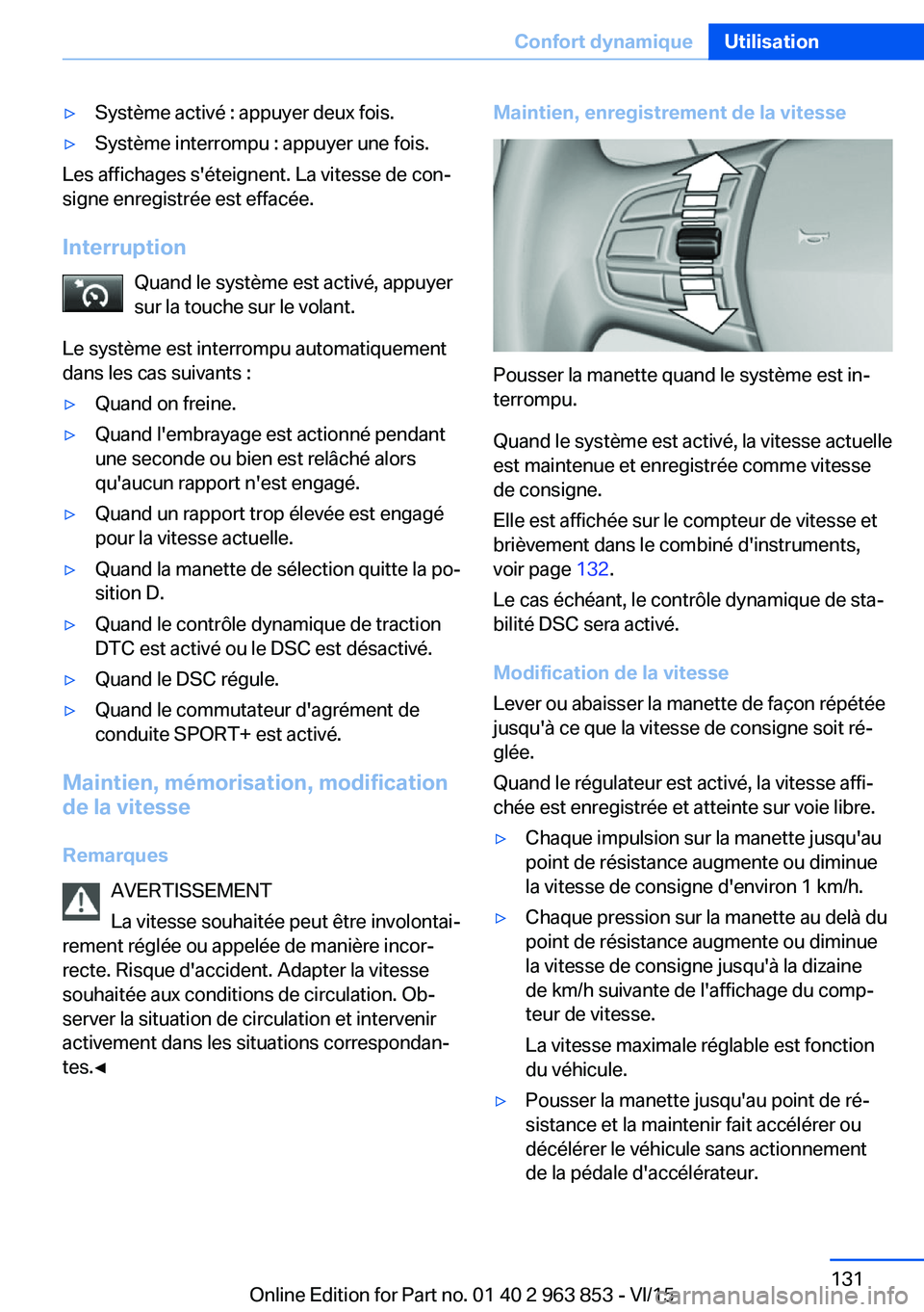 BMW 2 SERIES COUPE 2016 Notices Demploi (in French) ▷Système activé : appuyer deux fois.▷Système interrompu : appuyer une fois.
Les affichages s'éteignent. La vitesse de con‐
signe enregistrée est effacée.
Interruption Quand le système BMW 2 SERIES COUPE 2016 Notices Demploi (in French) ▷Système activé : appuyer deux fois.▷Système interrompu : appuyer une fois.
Les affichages s'éteignent. La vitesse de con‐
signe enregistrée est effacée.
Interruption Quand le système