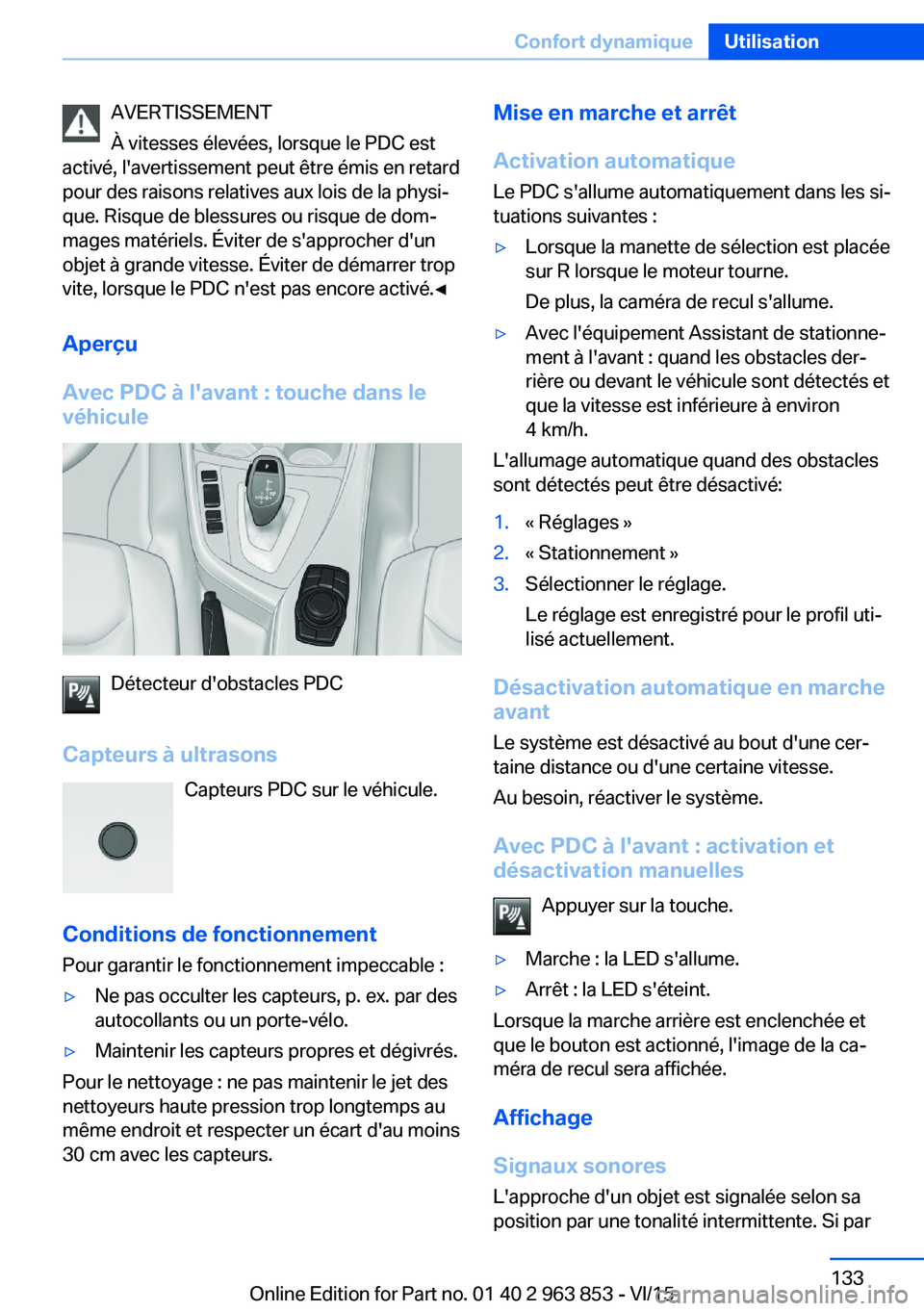 BMW 2 SERIES COUPE 2016 Notices Demploi (in French) AVERTISSEMENT
À vitesses élevées, lorsque le PDC est
activé, l'avertissement peut être émis en retard
pour des raisons relatives aux lois de la physi‐
que. Risque de blessures ou risque de BMW 2 SERIES COUPE 2016 Notices Demploi (in French) AVERTISSEMENT
À vitesses élevées, lorsque le PDC est
activé, l'avertissement peut être émis en retard
pour des raisons relatives aux lois de la physi‐
que. Risque de blessures ou risque de