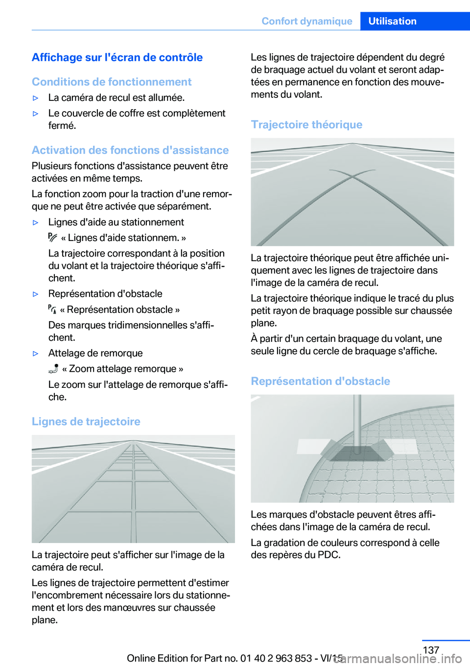 BMW 2 SERIES COUPE 2016 Notices Demploi (in French) Affichage sur l'écran de contrôle
Conditions de fonctionnement▷La caméra de recul est allumée.▷Le couvercle de coffre est complètement
fermé.
Activation des fonctions d'assistance
Pl BMW 2 SERIES COUPE 2016 Notices Demploi (in French) Affichage sur l'écran de contrôle
Conditions de fonctionnement▷La caméra de recul est allumée.▷Le couvercle de coffre est complètement
fermé.
Activation des fonctions d'assistance
Pl