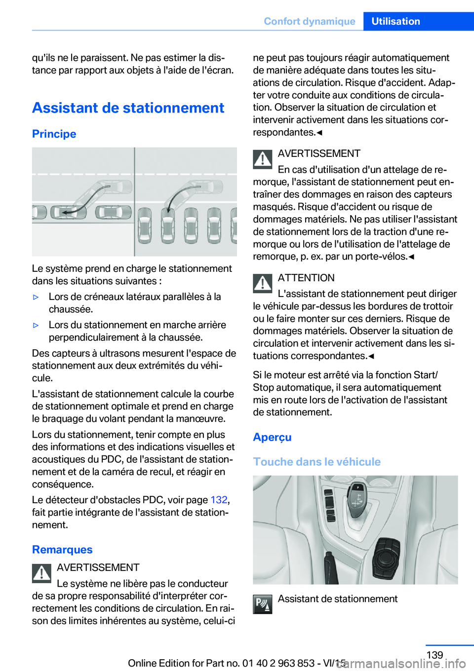 BMW 2 SERIES COUPE 2016 Notices Demploi (in French) qu'ils ne le paraissent. Ne pas estimer la dis‐
tance par rapport aux objets à l'aide de l'écran.
Assistant de stationnement Principe
Le système prend en charge le stationnement
dans BMW 2 SERIES COUPE 2016 Notices Demploi (in French) qu'ils ne le paraissent. Ne pas estimer la dis‐
tance par rapport aux objets à l'aide de l'écran.
Assistant de stationnement Principe
Le système prend en charge le stationnement
dans