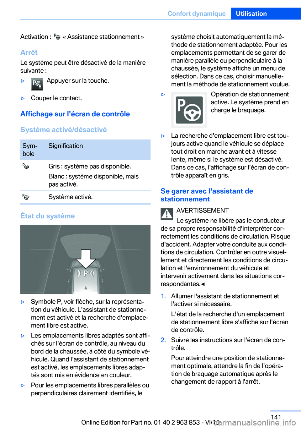 BMW 2 SERIES COUPE 2016 Notices Demploi (in French) Activation : « Assistance stationnement »
Arrêt Le système peut être désactivé de la manière
suivante :▷Appuyer sur la touche.▷Couper le contact.
Affichage sur l'écran de contrôle BMW 2 SERIES COUPE 2016 Notices Demploi (in French) Activation : « Assistance stationnement »
Arrêt Le système peut être désactivé de la manière
suivante :▷Appuyer sur la touche.▷Couper le contact.
Affichage sur l'écran de contrôle