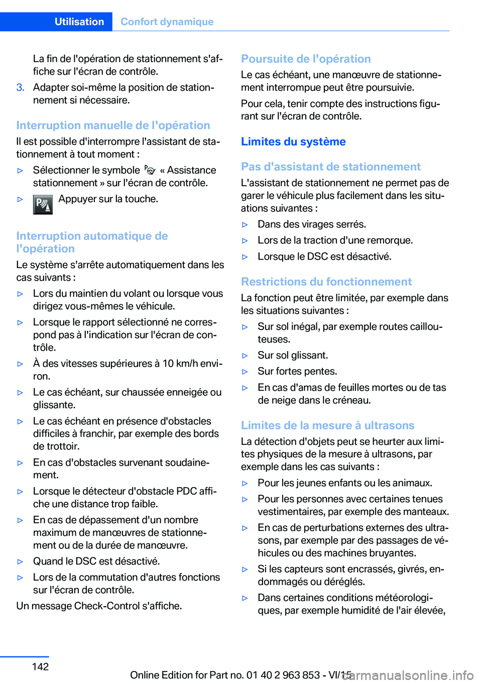 BMW 2 SERIES COUPE 2016 Notices Demploi (in French) La fin de l'opération de stationnement s'af‐
fiche sur l'écran de contrôle.3.Adapter soi-même la position de station‐
nement si nécessaire.
Interruption manuelle de l'opérati BMW 2 SERIES COUPE 2016 Notices Demploi (in French) La fin de l'opération de stationnement s'af‐
fiche sur l'écran de contrôle.3.Adapter soi-même la position de station‐
nement si nécessaire.
Interruption manuelle de l'opérati
