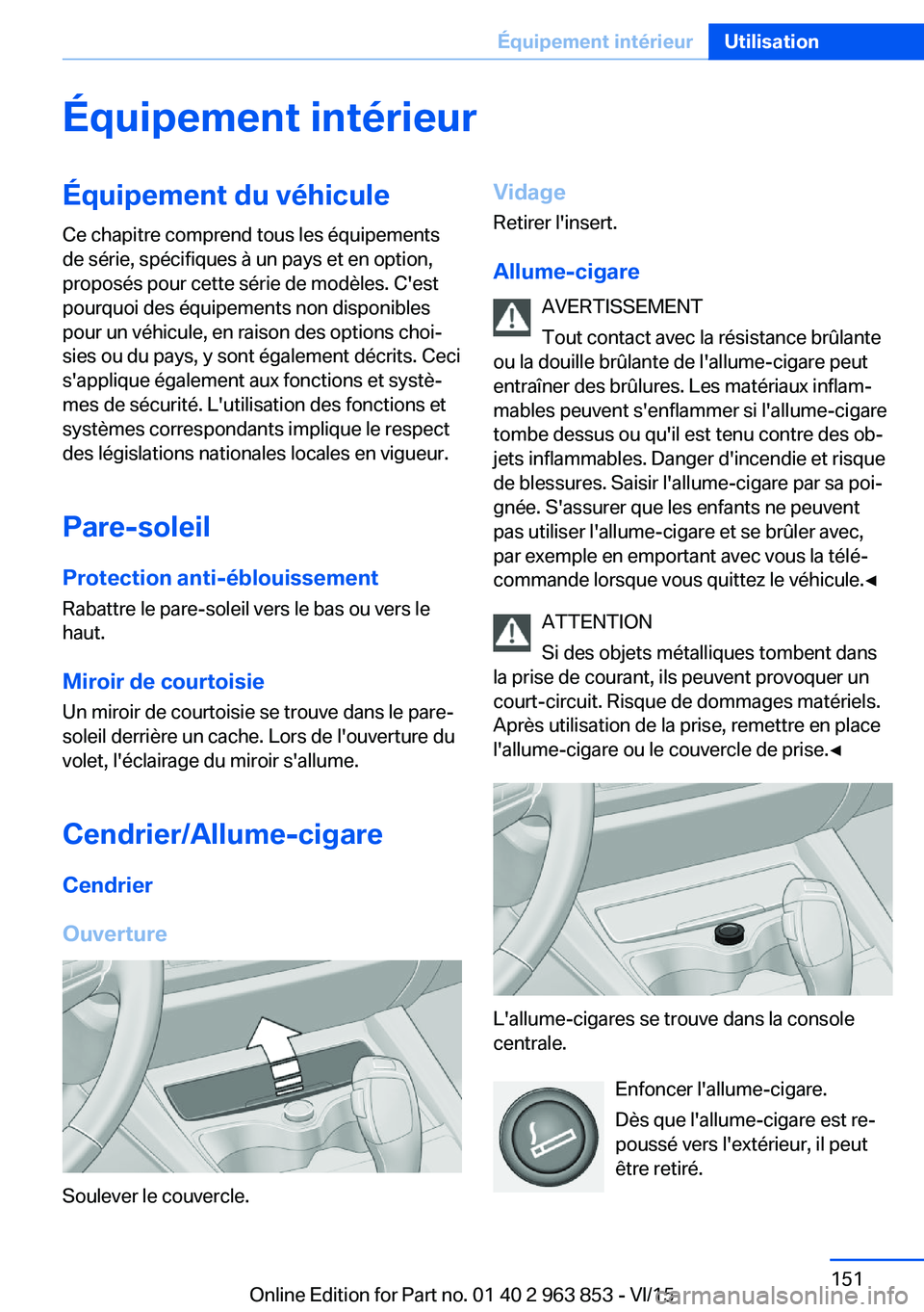 BMW 2 SERIES COUPE 2016  Notices Demploi (in French) Équipement intérieurÉquipement du véhiculeCe chapitre comprend tous les équipements
de série, spécifiques à un pays et en option,
proposés pour cette série de modèles. C'est
pourquoi de