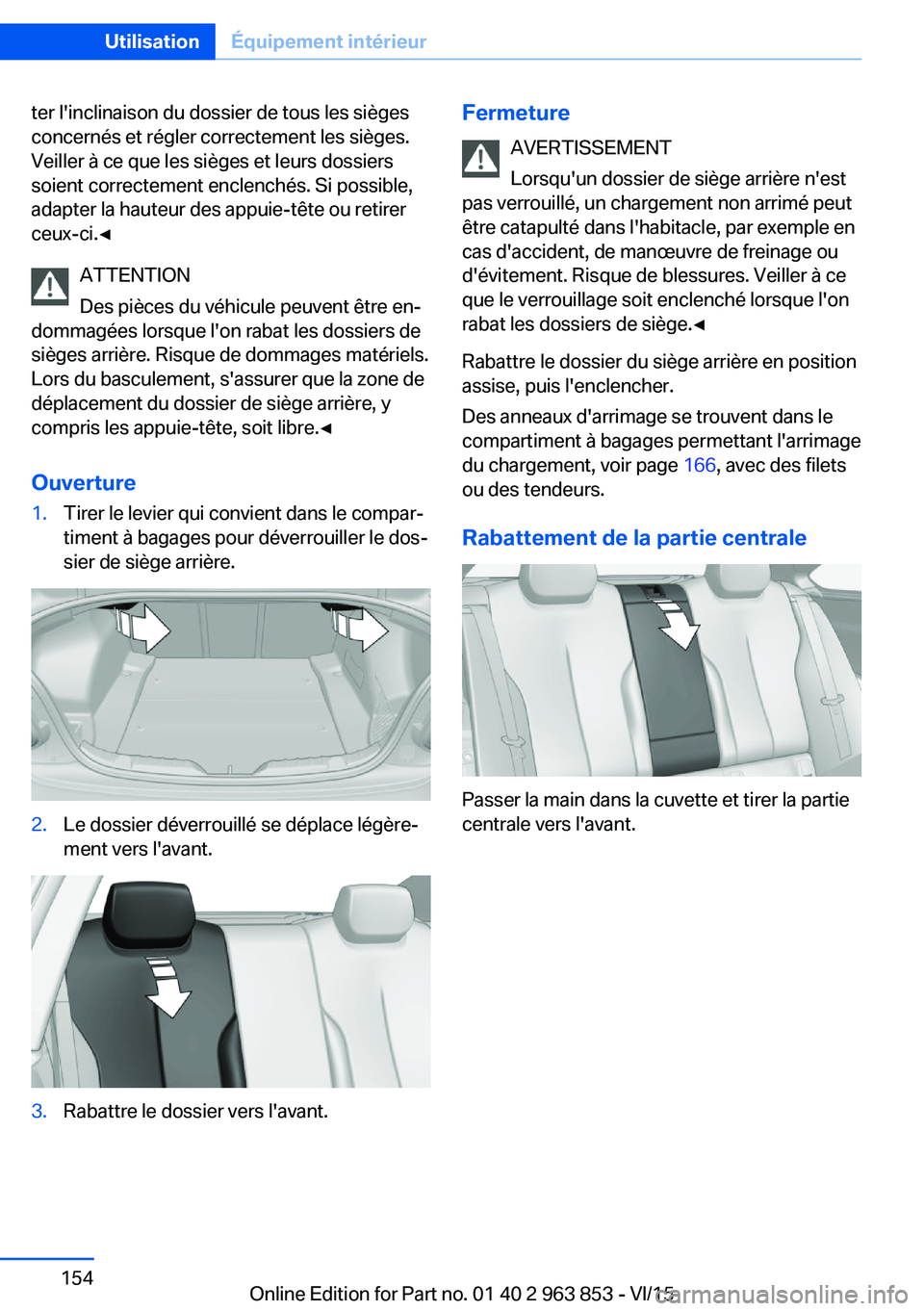 BMW 2 SERIES COUPE 2016  Notices Demploi (in French) ter l'inclinaison du dossier de tous les sièges
concernés et régler correctement les sièges.
Veiller à ce que les sièges et leurs dossiers
soient correctement enclenchés. Si possible,
adapt