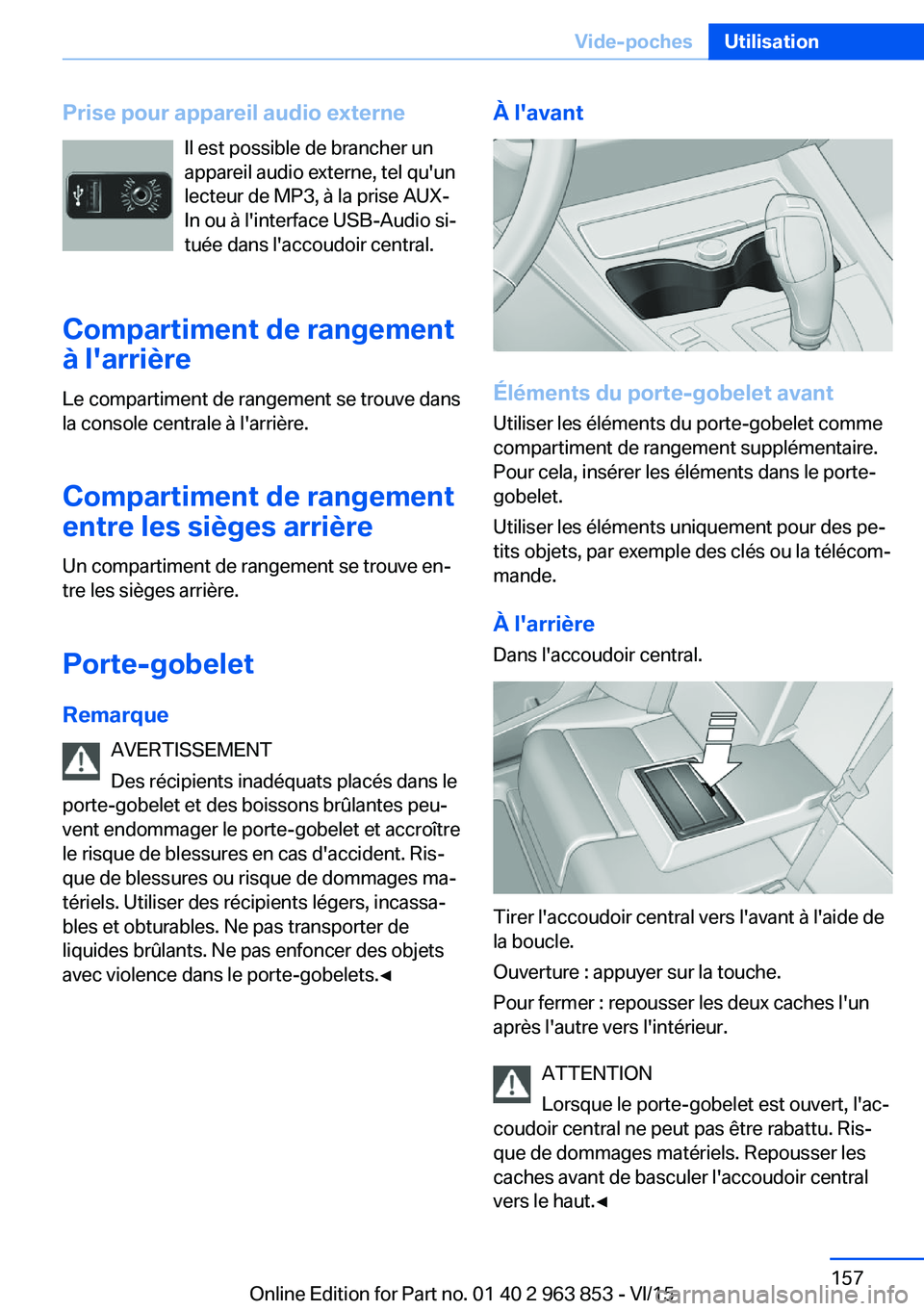 BMW 2 SERIES COUPE 2016  Notices Demploi (in French) Prise pour appareil audio externeIl est possible de brancher un
appareil audio externe, tel qu'un
lecteur de MP3, à la prise AUX-
In ou à l'interface USB-Audio si‐
tuée dans l'accoudo