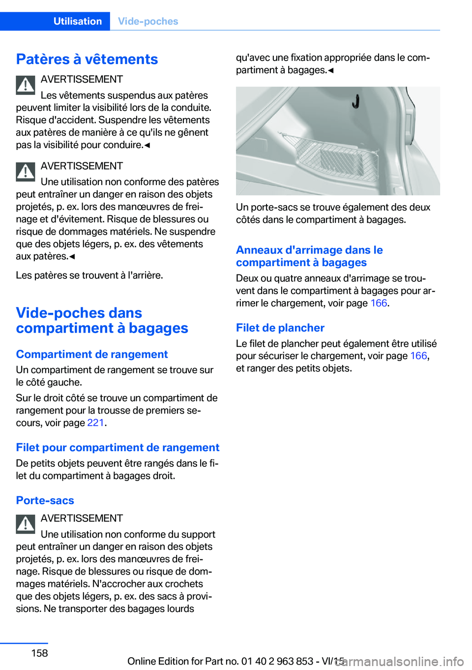 BMW 2 SERIES COUPE 2016  Notices Demploi (in French) Patères à vêtementsAVERTISSEMENT
Les vêtements suspendus aux patères
peuvent limiter la visibilité lors de la conduite.
Risque d'accident. Suspendre les vêtements
aux patères de manière 