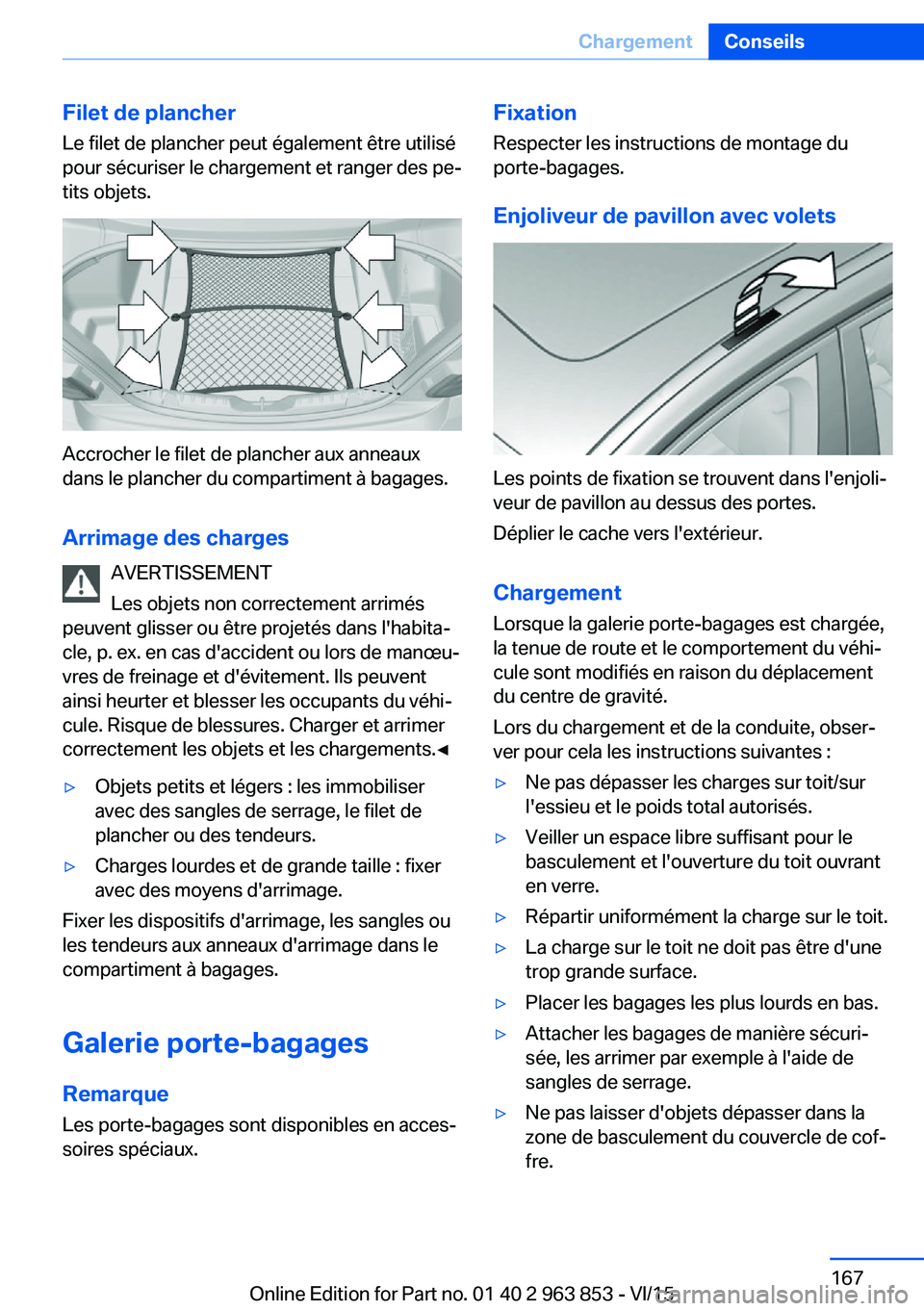 BMW 2 SERIES COUPE 2016 Notices Demploi (in French) Filet de plancherLe filet de plancher peut également être utilisé
pour sécuriser le chargement et ranger des pe‐
tits objets.
Accrocher le filet de plancher aux anneaux
dans le plancher du compa BMW 2 SERIES COUPE 2016 Notices Demploi (in French) Filet de plancherLe filet de plancher peut également être utilisé
pour sécuriser le chargement et ranger des pe‐
tits objets.
Accrocher le filet de plancher aux anneaux
dans le plancher du compa