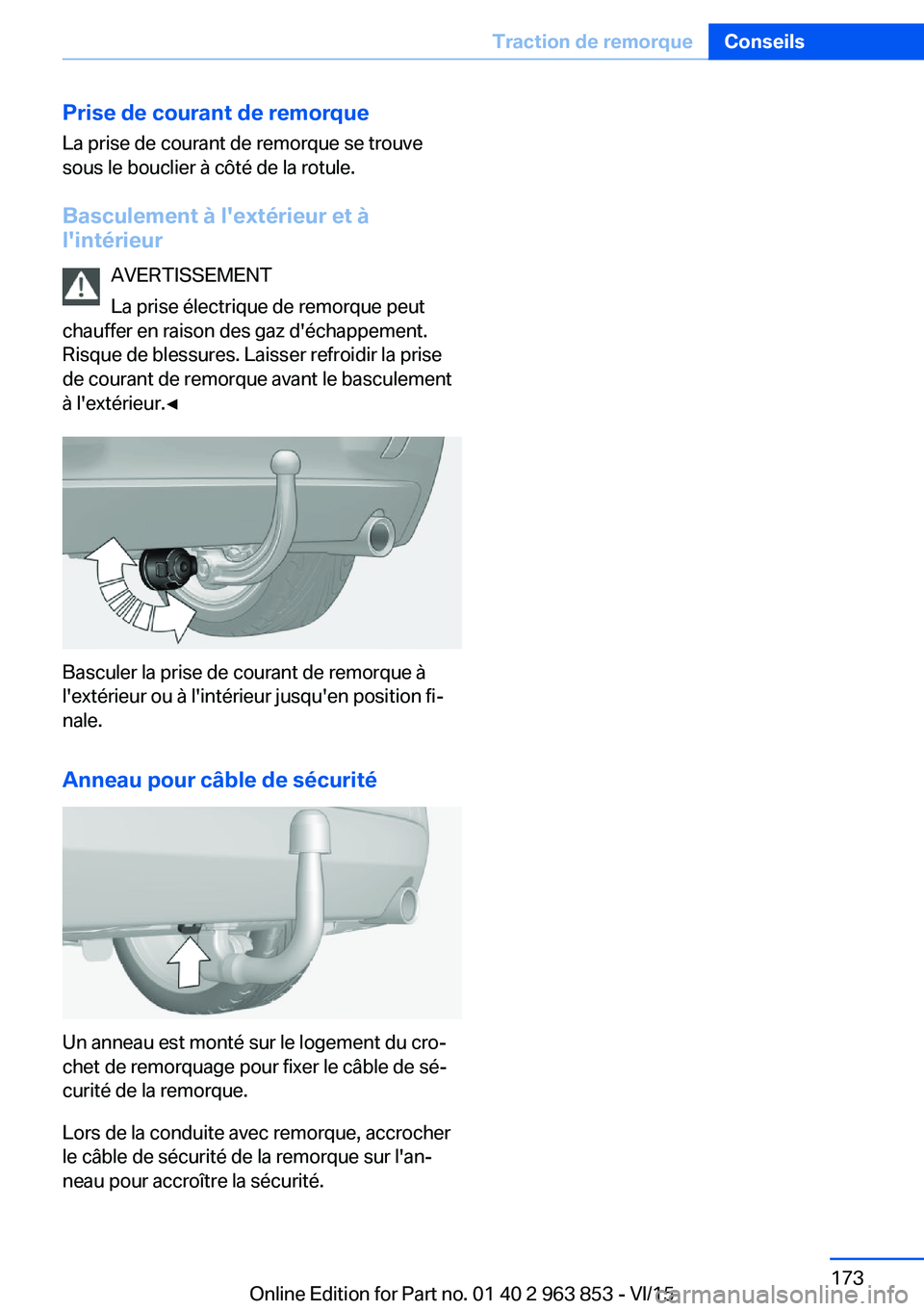 BMW 2 SERIES COUPE 2016 Notices Demploi (in French) Prise de courant de remorqueLa prise de courant de remorque se trouve
sous le bouclier à côté de la rotule.
Basculement à l'extérieur et à
l'intérieur
AVERTISSEMENT
La prise électrique BMW 2 SERIES COUPE 2016 Notices Demploi (in French) Prise de courant de remorqueLa prise de courant de remorque se trouve
sous le bouclier à côté de la rotule.
Basculement à l'extérieur et à
l'intérieur
AVERTISSEMENT
La prise électrique