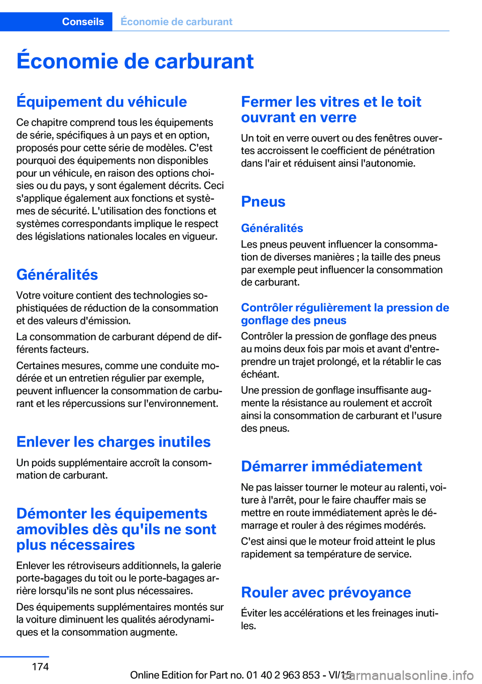 BMW 2 SERIES COUPE 2016 Notices Demploi (in French) Économie de carburantÉquipement du véhiculeCe chapitre comprend tous les équipements
de série, spécifiques à un pays et en option,
proposés pour cette série de modèles. C'est
pourquoi de BMW 2 SERIES COUPE 2016 Notices Demploi (in French) Économie de carburantÉquipement du véhiculeCe chapitre comprend tous les équipements
de série, spécifiques à un pays et en option,
proposés pour cette série de modèles. C'est
pourquoi de