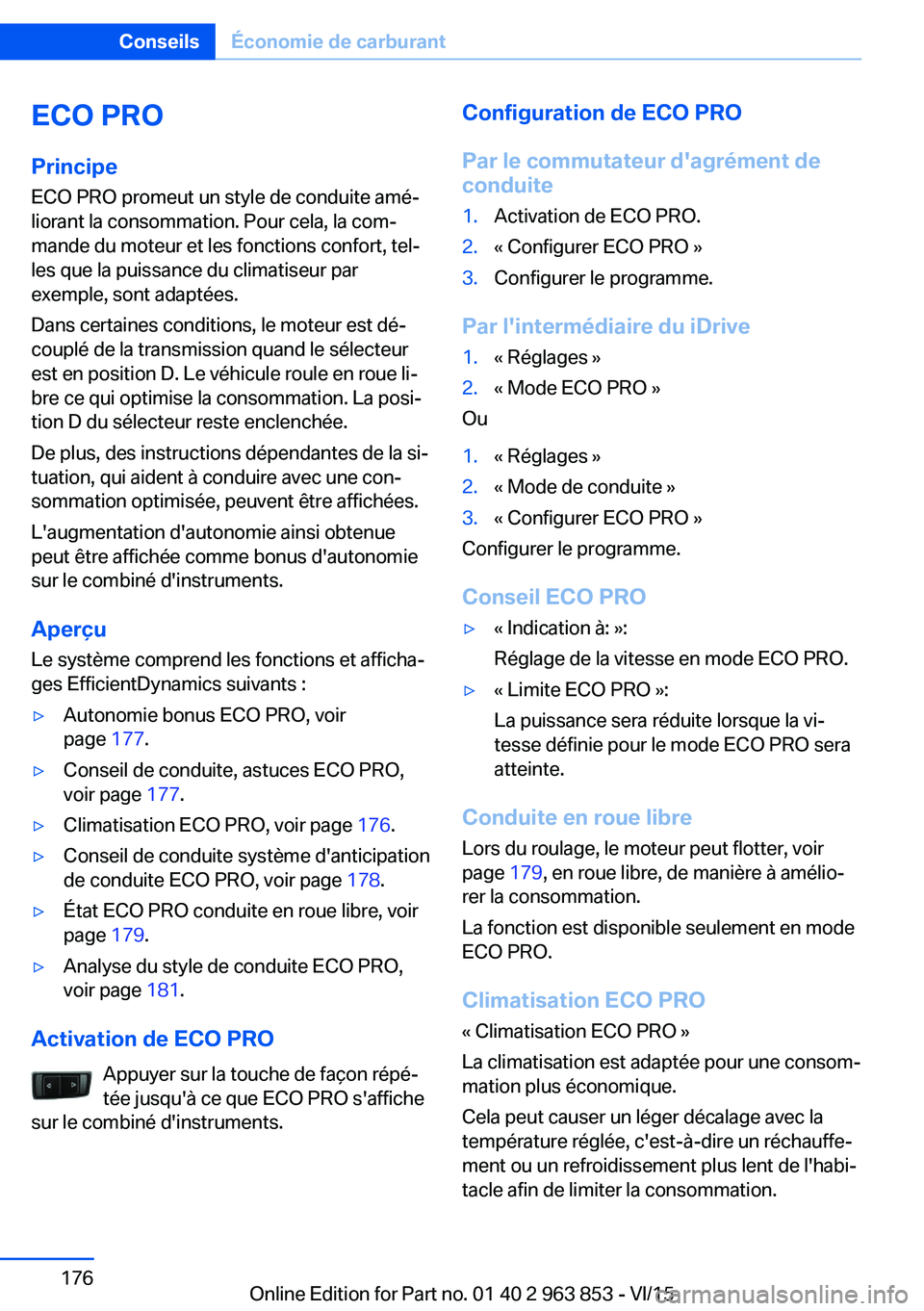 BMW 2 SERIES COUPE 2016 Notices Demploi (in French) ECO PRO
Principe ECO PRO promeut un style de conduite amé‐
liorant la consommation. Pour cela, la com‐
mande du moteur et les fonctions confort, tel‐
les que la puissance du climatiseur par
exe BMW 2 SERIES COUPE 2016 Notices Demploi (in French) ECO PRO
Principe ECO PRO promeut un style de conduite amé‐
liorant la consommation. Pour cela, la com‐
mande du moteur et les fonctions confort, tel‐
les que la puissance du climatiseur par
exe