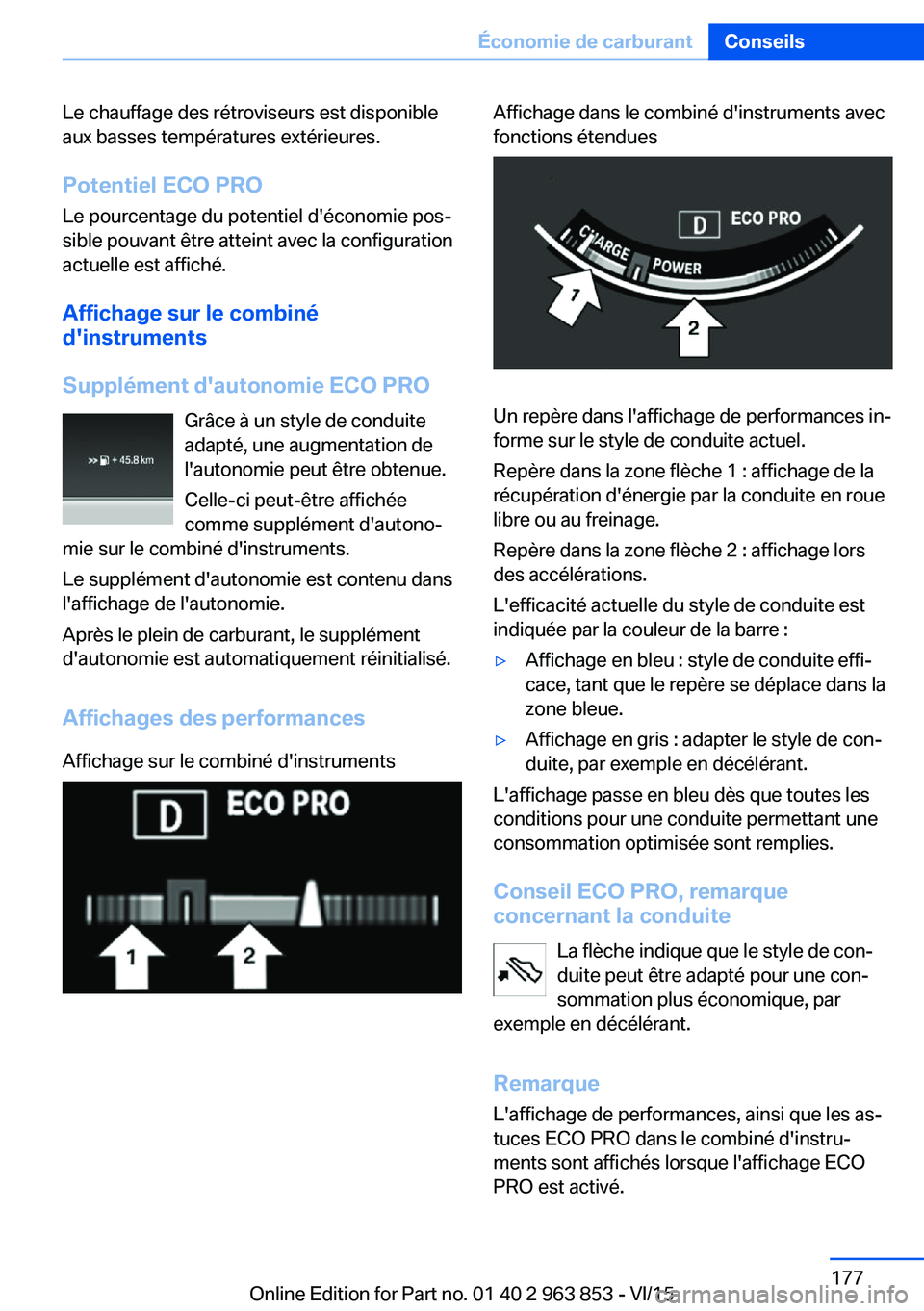 BMW 2 SERIES COUPE 2016 Notices Demploi (in French) Le chauffage des rétroviseurs est disponible
aux basses températures extérieures.
Potentiel ECO PRO Le pourcentage du potentiel d'économie pos‐
sible pouvant être atteint avec la configurat BMW 2 SERIES COUPE 2016 Notices Demploi (in French) Le chauffage des rétroviseurs est disponible
aux basses températures extérieures.
Potentiel ECO PRO Le pourcentage du potentiel d'économie pos‐
sible pouvant être atteint avec la configurat
