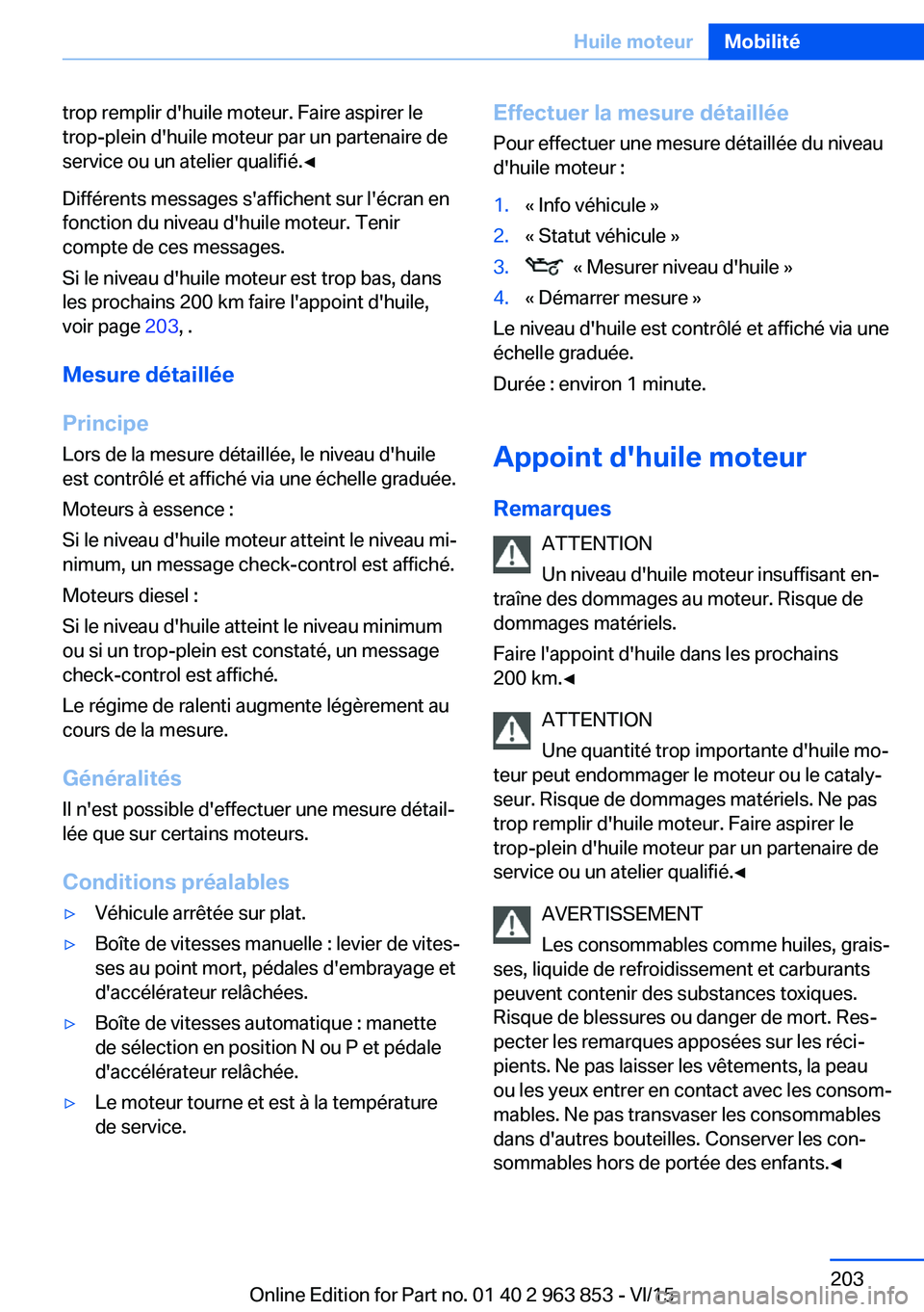 BMW 2 SERIES COUPE 2016 Notices Demploi (in French) trop remplir d'huile moteur. Faire aspirer le
trop-plein d'huile moteur par un partenaire de
service ou un atelier qualifié.◀
Différents messages s'affichent sur l'écran en
foncti BMW 2 SERIES COUPE 2016 Notices Demploi (in French) trop remplir d'huile moteur. Faire aspirer le
trop-plein d'huile moteur par un partenaire de
service ou un atelier qualifié.◀
Différents messages s'affichent sur l'écran en
foncti