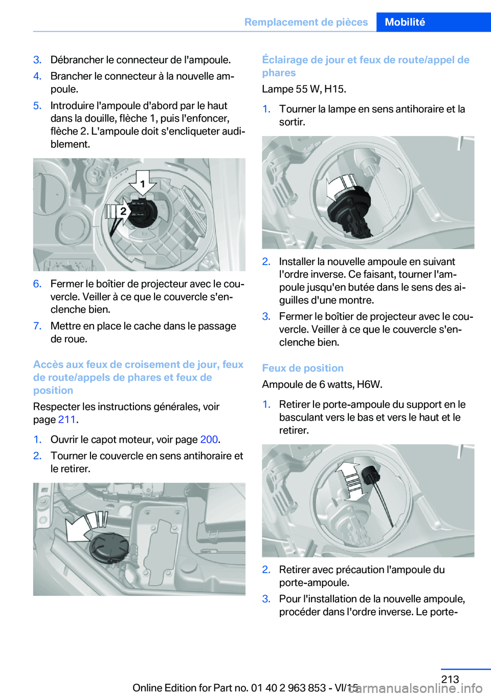 BMW 2 SERIES COUPE 2016 Notices Demploi (in French) 3.Débrancher le connecteur de l'ampoule.4.Brancher le connecteur à la nouvelle am‐
poule.5.Introduire l'ampoule d'abord par le haut
dans la douille, flèche 1, puis l'enfoncer,
fl BMW 2 SERIES COUPE 2016 Notices Demploi (in French) 3.Débrancher le connecteur de l'ampoule.4.Brancher le connecteur à la nouvelle am‐
poule.5.Introduire l'ampoule d'abord par le haut
dans la douille, flèche 1, puis l'enfoncer,
fl