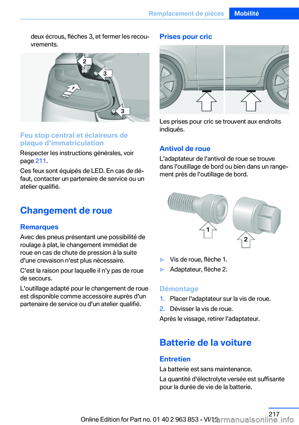 BMW 2 SERIES COUPE 2016 Notices Demploi (in French) deux écrous, flèches 3, et fermer les recou‐
vrements.
Feu stop central et éclaireurs de
plaque d'immatriculation
Respecter les instructions générales, voir
page 211.
Ces feux sont équip BMW 2 SERIES COUPE 2016 Notices Demploi (in French) deux écrous, flèches 3, et fermer les recou‐
vrements.
Feu stop central et éclaireurs de
plaque d'immatriculation
Respecter les instructions générales, voir
page 211.
Ces feux sont équip