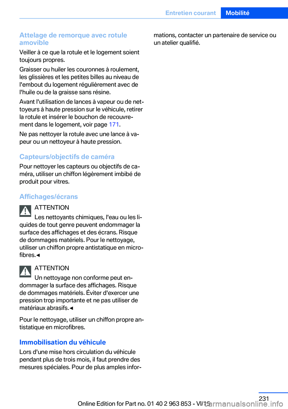BMW 2 SERIES COUPE 2016  Notices Demploi (in French) Attelage de remorque avec rotule
amovible
Veiller à ce que la rotule et le logement soient
toujours propres.
Graisser ou huiler les couronnes à roulement,
les glissières et les petites billes au ni