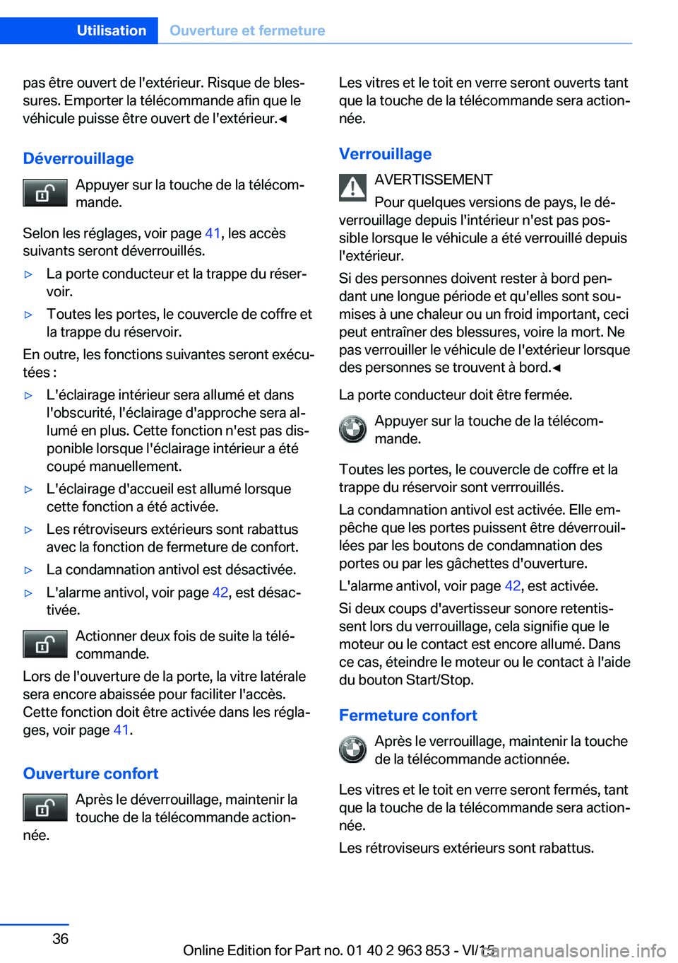 BMW 2 SERIES COUPE 2016 Notices Demploi (in French) pas être ouvert de l'extérieur. Risque de bles‐
sures. Emporter la télécommande afin que le
véhicule puisse être ouvert de l'extérieur.◀
Déverrouillage Appuyer sur la touche de la BMW 2 SERIES COUPE 2016 Notices Demploi (in French) pas être ouvert de l'extérieur. Risque de bles‐
sures. Emporter la télécommande afin que le
véhicule puisse être ouvert de l'extérieur.◀
Déverrouillage Appuyer sur la touche de la