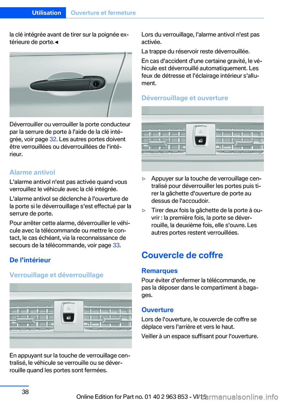 BMW 2 SERIES COUPE 2016  Notices Demploi (in French) la clé intégrée avant de tirer sur la poignée ex‐
térieure de porte.◀
Déverrouiller ou verrouiller la porte conducteur
par la serrure de porte à l'aide de la clé inté‐
grée, voir p