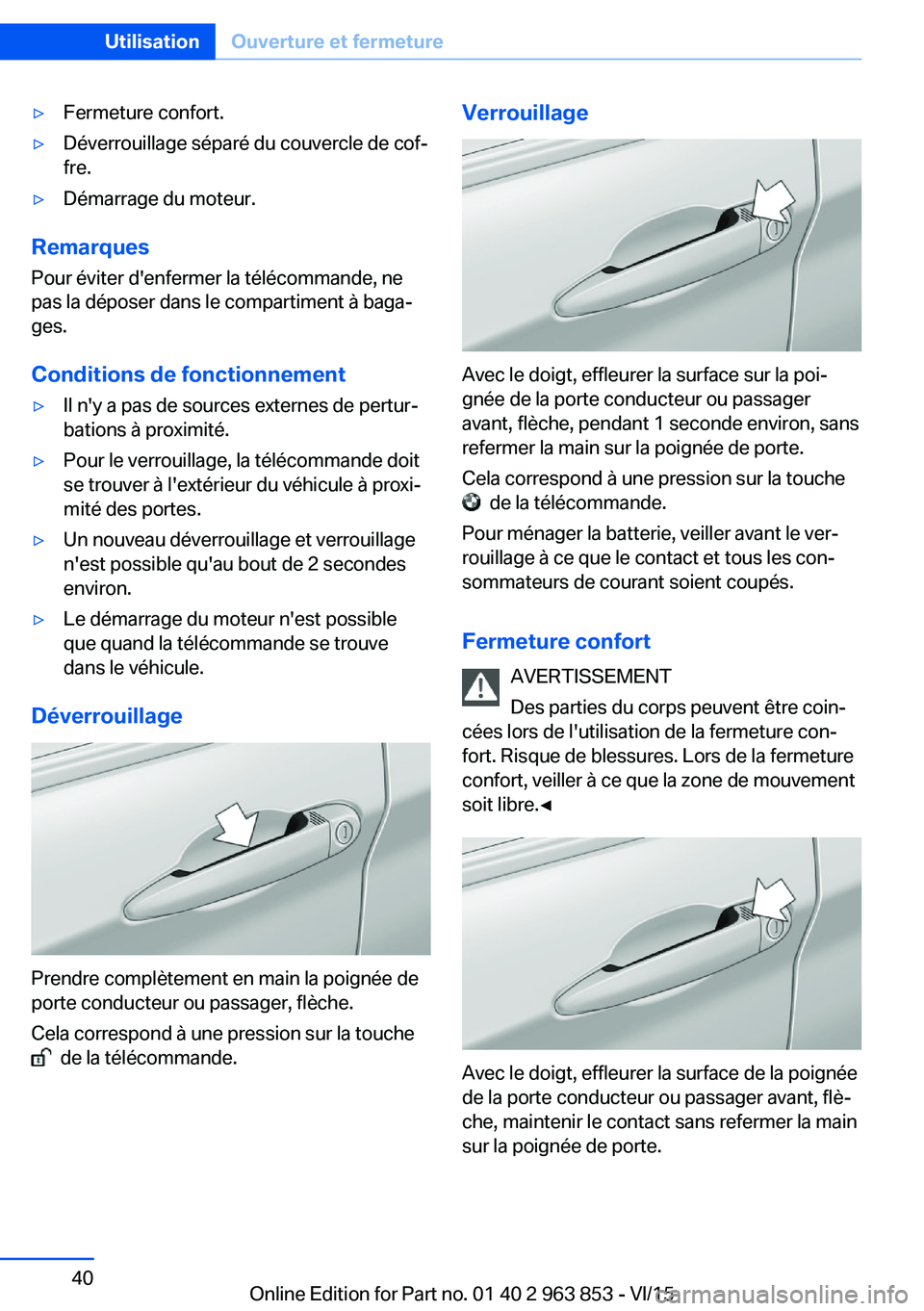 BMW 2 SERIES COUPE 2016 Notices Demploi (in French) ▷Fermeture confort.▷Déverrouillage séparé du couvercle de cof‐
fre.▷Démarrage du moteur.
Remarques
Pour éviter d'enfermer la télécommande, ne
pas la déposer dans le compartiment à BMW 2 SERIES COUPE 2016 Notices Demploi (in French) ▷Fermeture confort.▷Déverrouillage séparé du couvercle de cof‐
fre.▷Démarrage du moteur.
Remarques
Pour éviter d'enfermer la télécommande, ne
pas la déposer dans le compartiment à