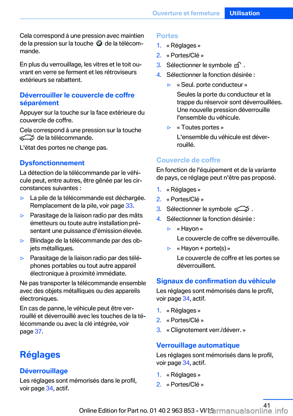 BMW 2 SERIES COUPE 2016 Notices Demploi (in French) Cela correspond à une pression avec maintien
de la pression sur la touche
de la télécom‐
mande.
En plus du verrouillage, les vitres et le toit ou‐
vrant en verre se ferment et les rétrovis BMW 2 SERIES COUPE 2016 Notices Demploi (in French) Cela correspond à une pression avec maintien
de la pression sur la touche
de la télécom‐
mande.
En plus du verrouillage, les vitres et le toit ou‐
vrant en verre se ferment et les rétrovis