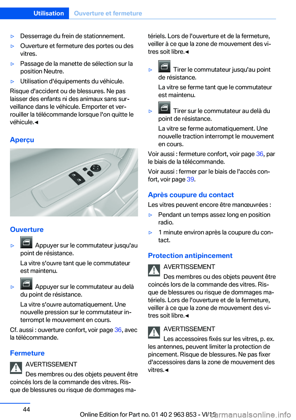 BMW 2 SERIES COUPE 2016 Notices Demploi (in French) ▷Desserrage du frein de stationnement.▷Ouverture et fermeture des portes ou des
vitres.▷Passage de la manette de sélection sur la
position Neutre.▷Utilisation d'équipements du véhicule. BMW 2 SERIES COUPE 2016 Notices Demploi (in French) ▷Desserrage du frein de stationnement.▷Ouverture et fermeture des portes ou des
vitres.▷Passage de la manette de sélection sur la
position Neutre.▷Utilisation d'équipements du véhicule.