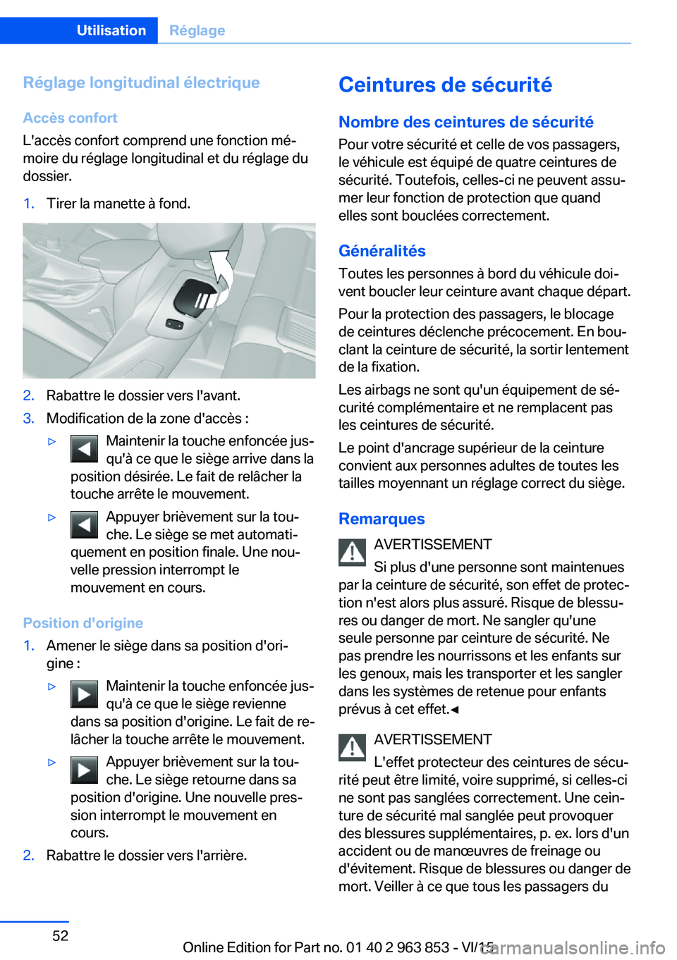 BMW 2 SERIES COUPE 2016 Notices Demploi (in French) Réglage longitudinal électrique
Accès confort
L'accès confort comprend une fonction mé‐
moire du réglage longitudinal et du réglage du
dossier.1.Tirer la manette à fond.2.Rabattre le dos BMW 2 SERIES COUPE 2016 Notices Demploi (in French) Réglage longitudinal électrique
Accès confort
L'accès confort comprend une fonction mé‐
moire du réglage longitudinal et du réglage du
dossier.1.Tirer la manette à fond.2.Rabattre le dos